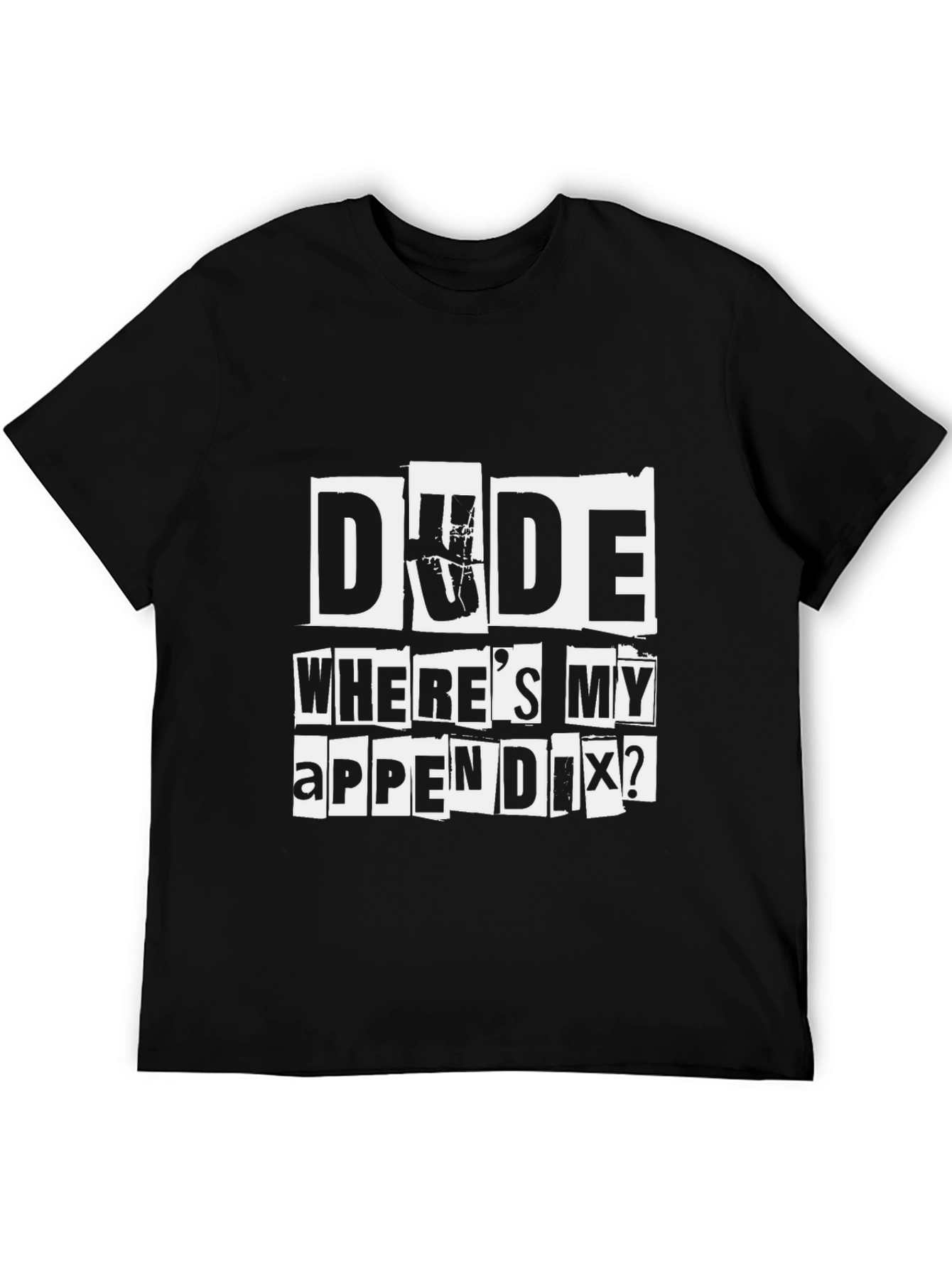 Dude Wheres My Appendix Funny Graphic T-Shirt