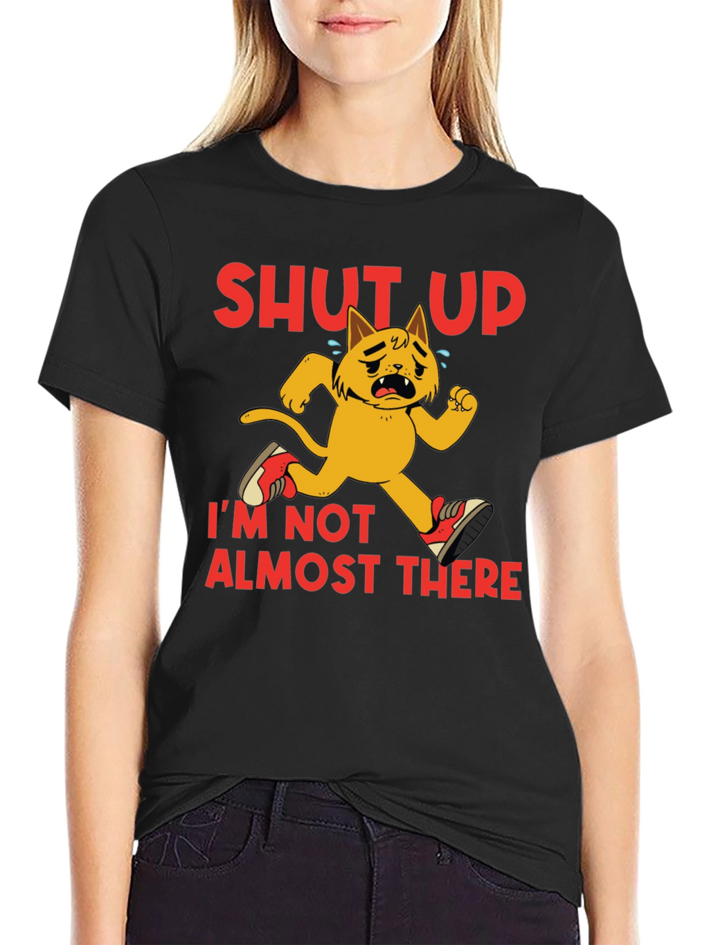 Shut Up Im Not Almost There T-Shirt