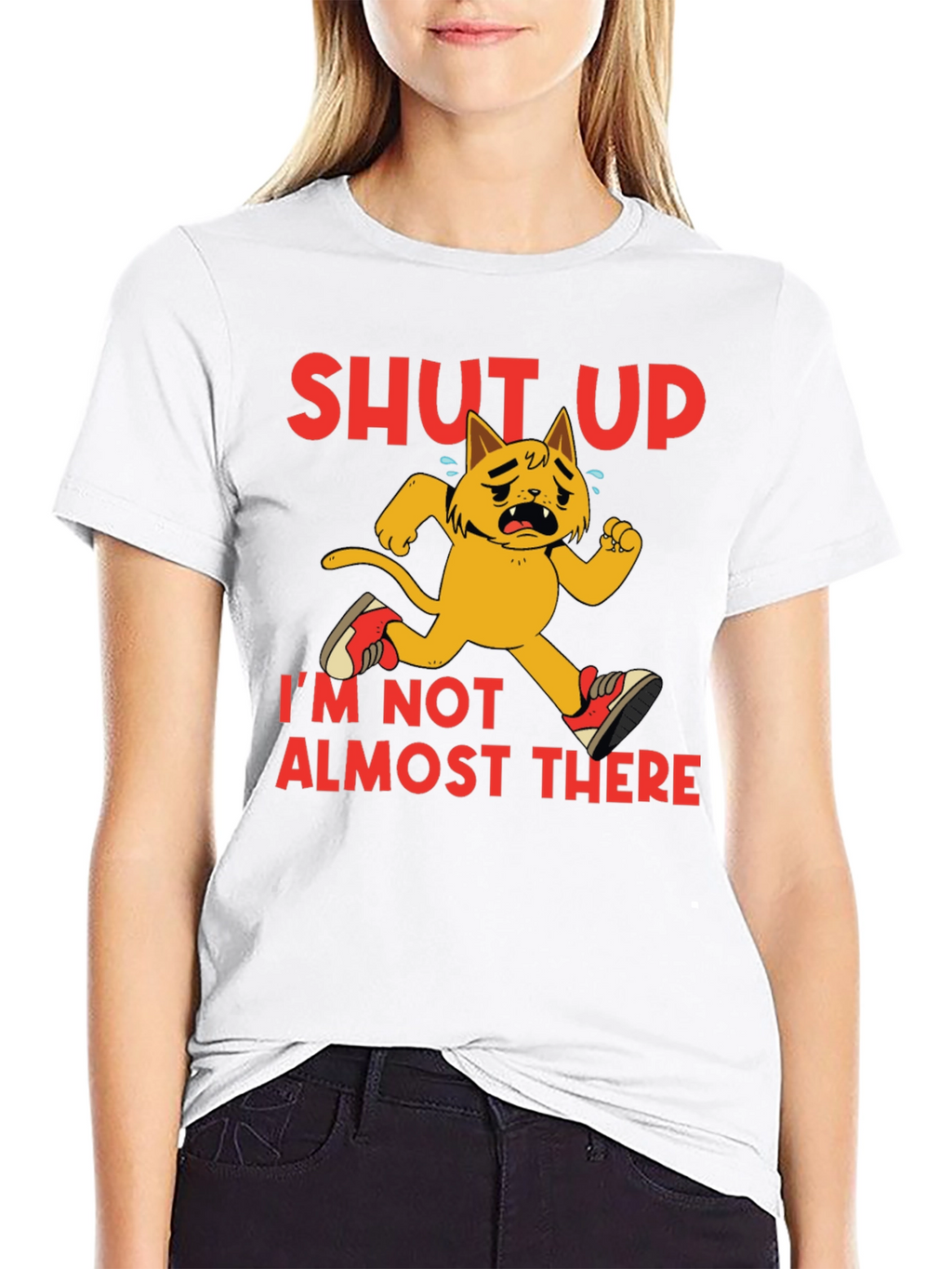 Shut Up Im Not Almost There T-Shirt