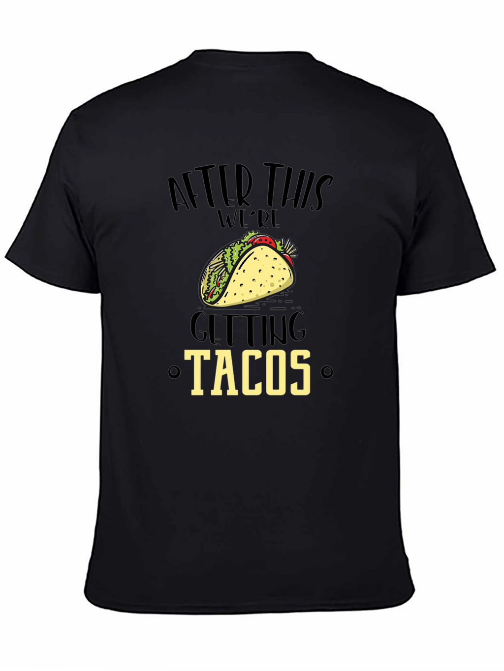 Funny After This Were Getting Tacos Black Graphic Tee