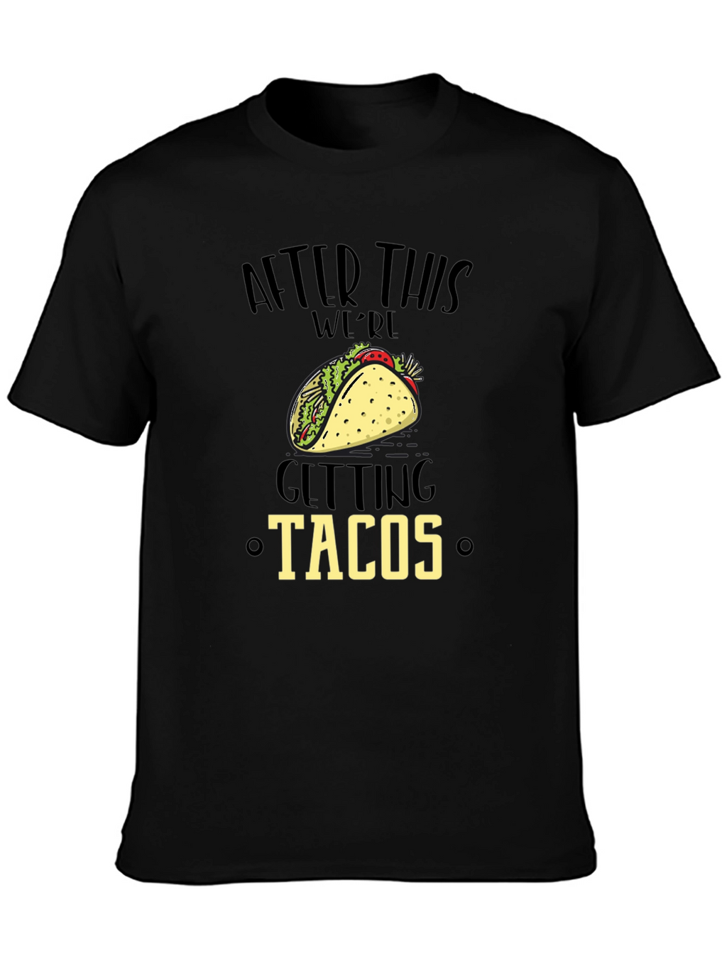 Funny After This Were Getting Tacos Black Graphic Tee