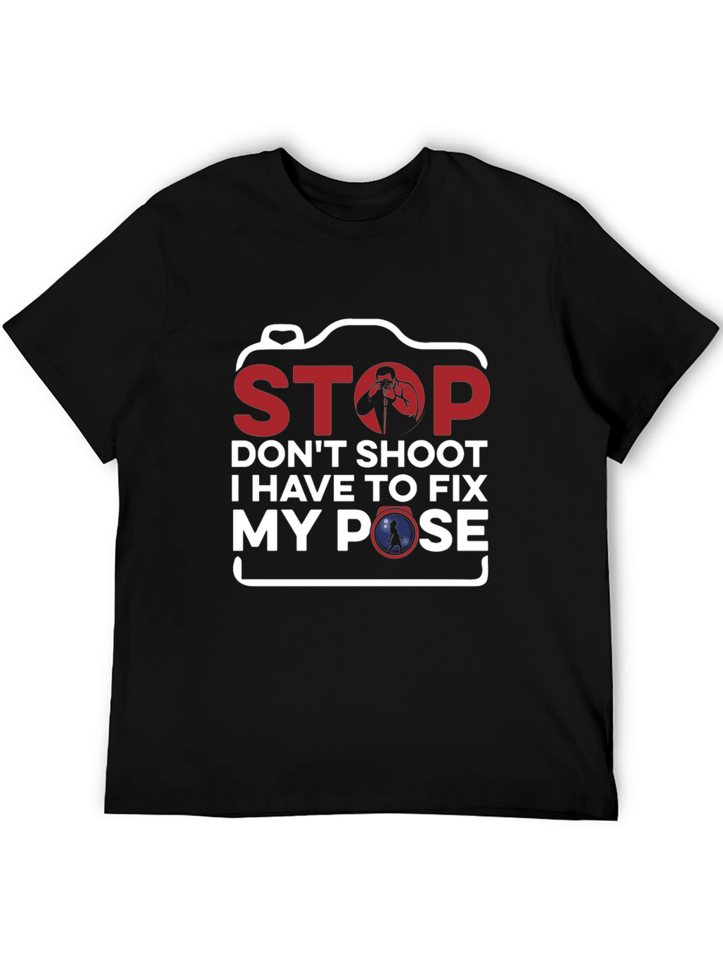 Stop Fix My Pose Funny Photography T-Shirt