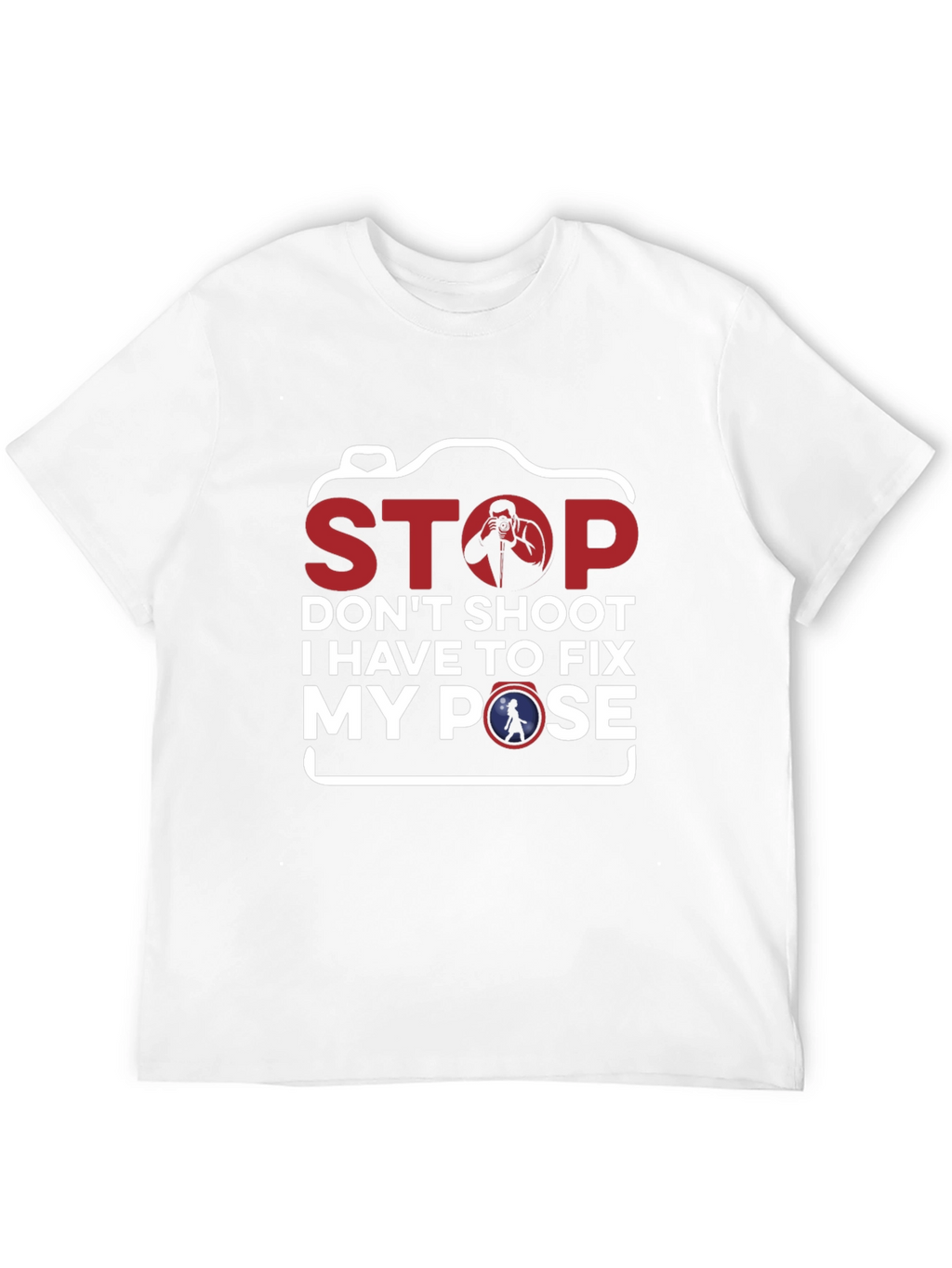 Stop Fix My Pose Funny Photography T-Shirt