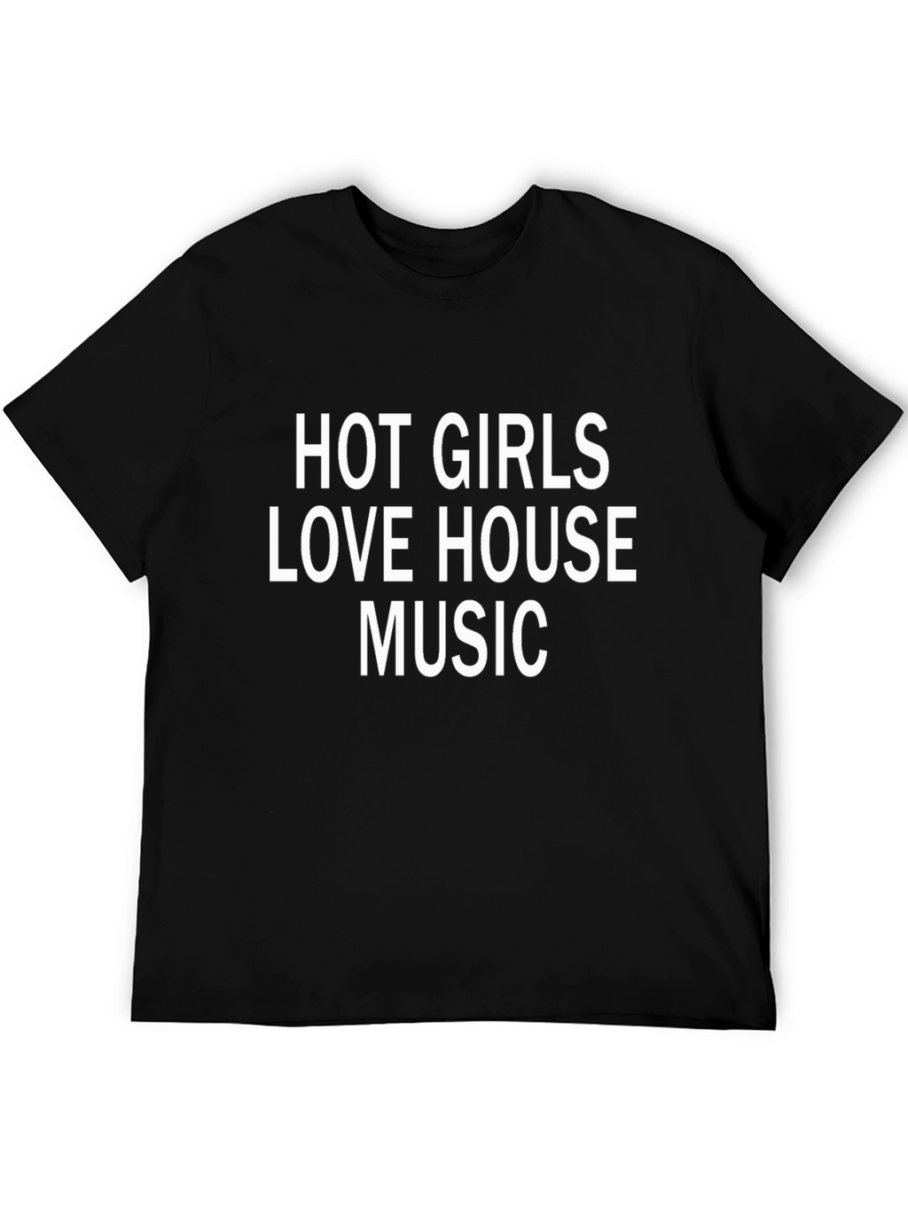 Hot Girls Love House Music Black T-Shirt