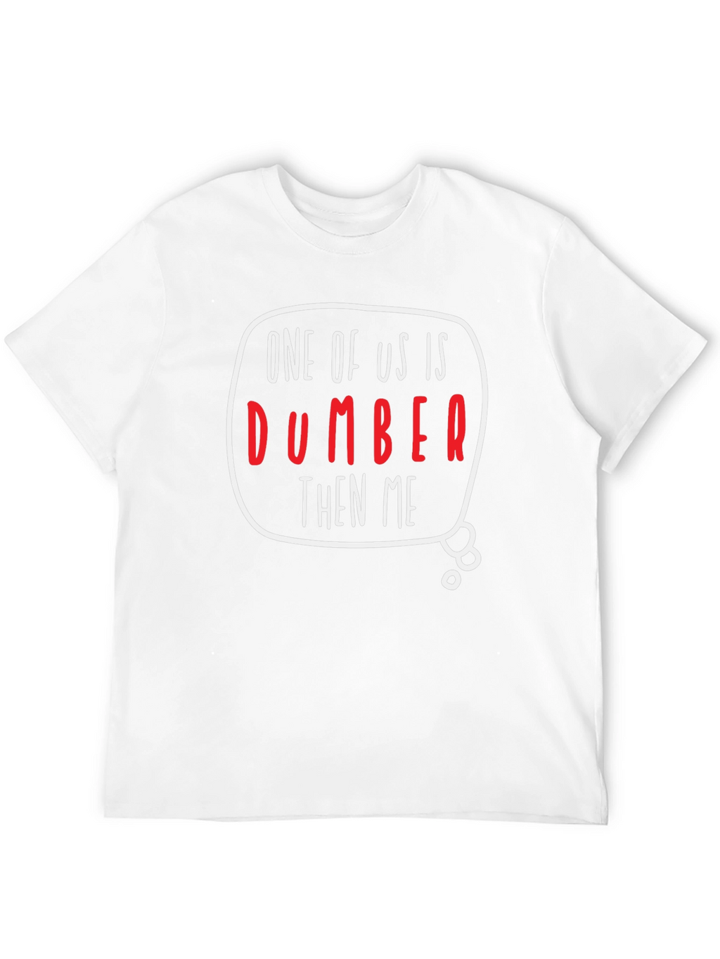 One of Us is Dumber Than Me Graphic T-Shirt