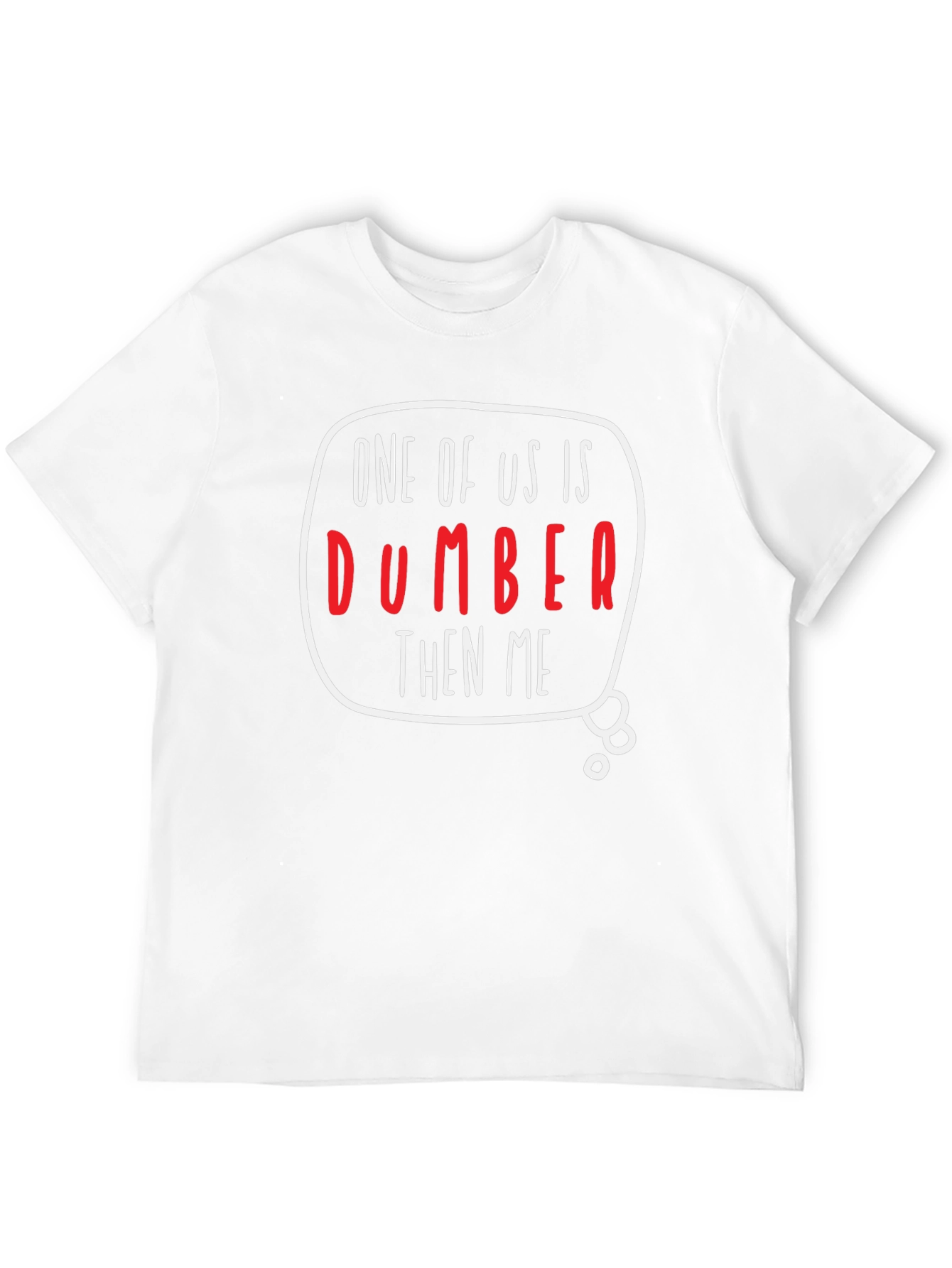 One of Us is Dumber Than Me Graphic T-Shirt
