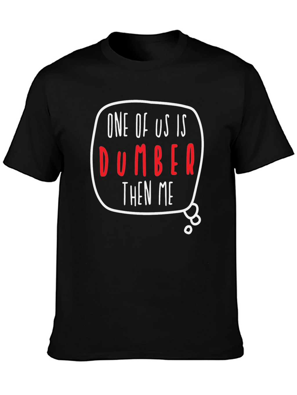 One of Us is Dumber Than Me Graphic T-Shirt