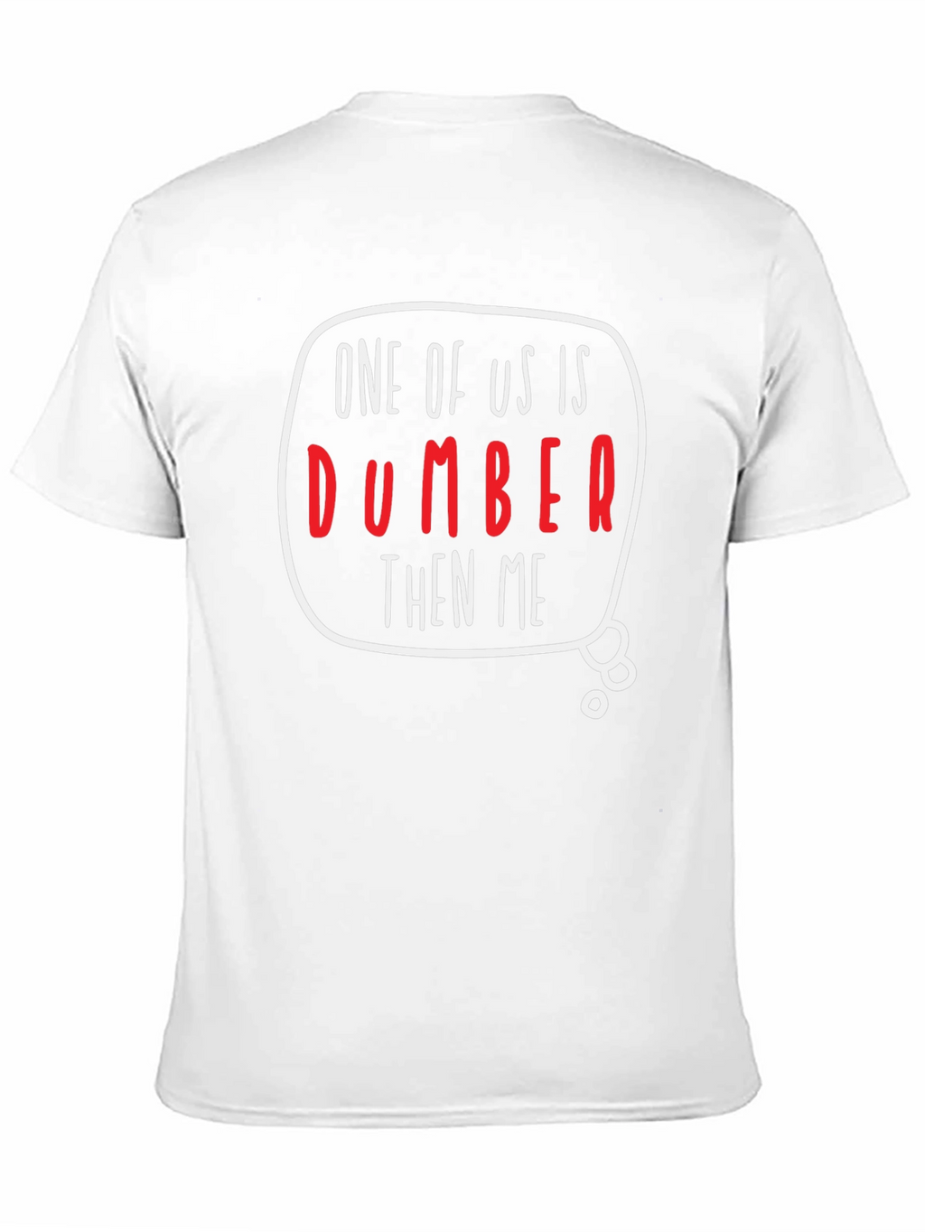One of Us is Dumber Than Me Graphic T-Shirt