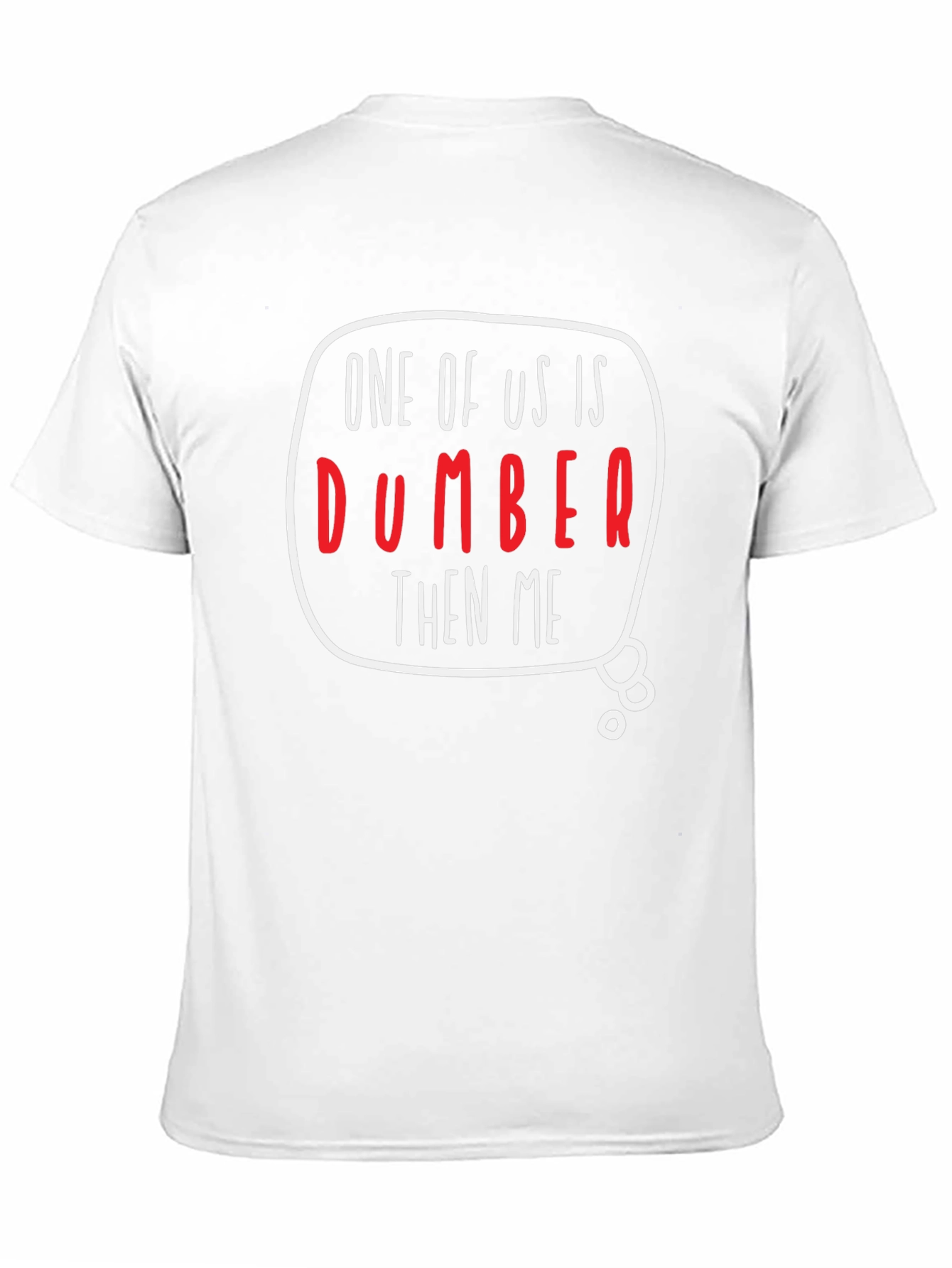 One of Us is Dumber Than Me Graphic T-Shirt