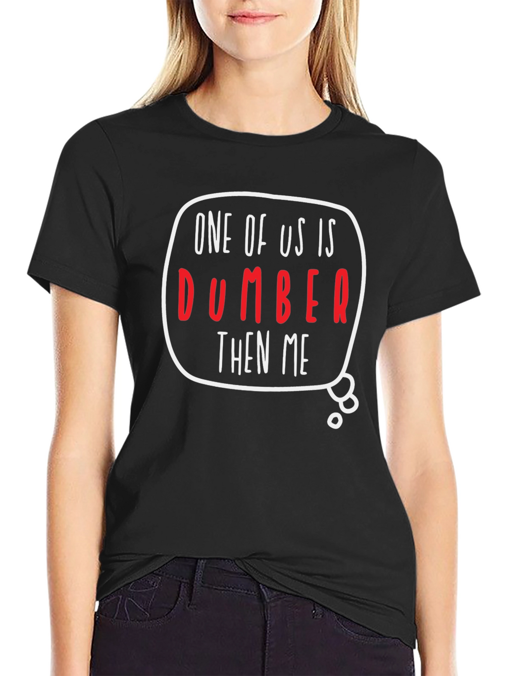 One of Us is Dumber Than Me Graphic T-Shirt
