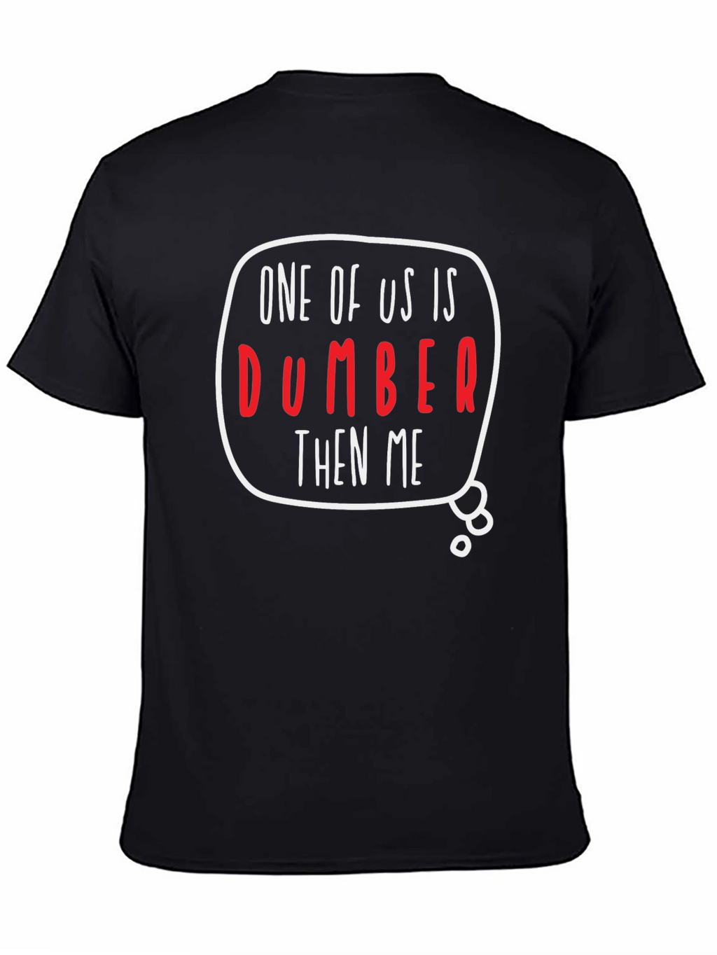 One of Us is Dumber Than Me Graphic T-Shirt