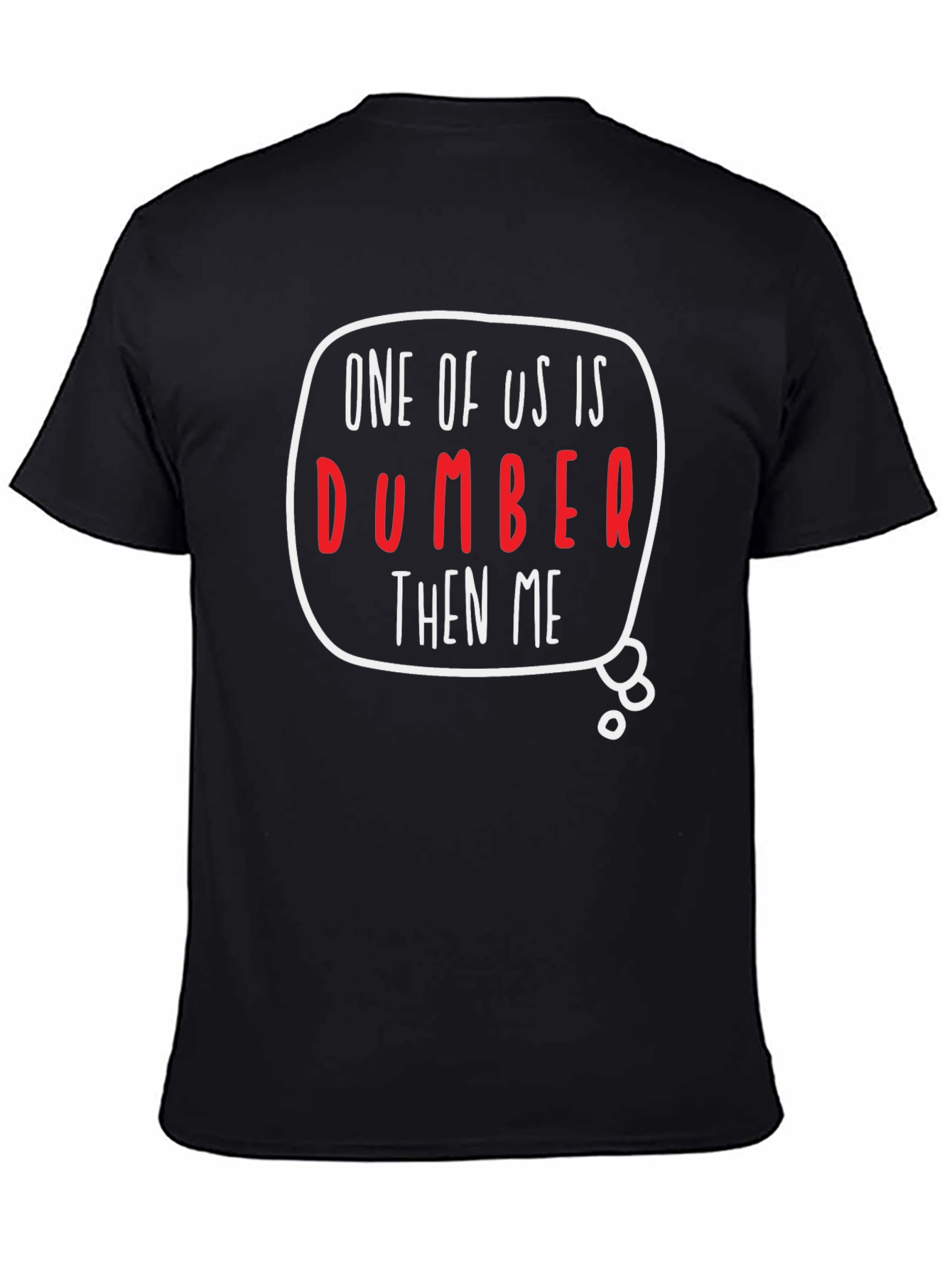 One of Us is Dumber Than Me Graphic T-Shirt