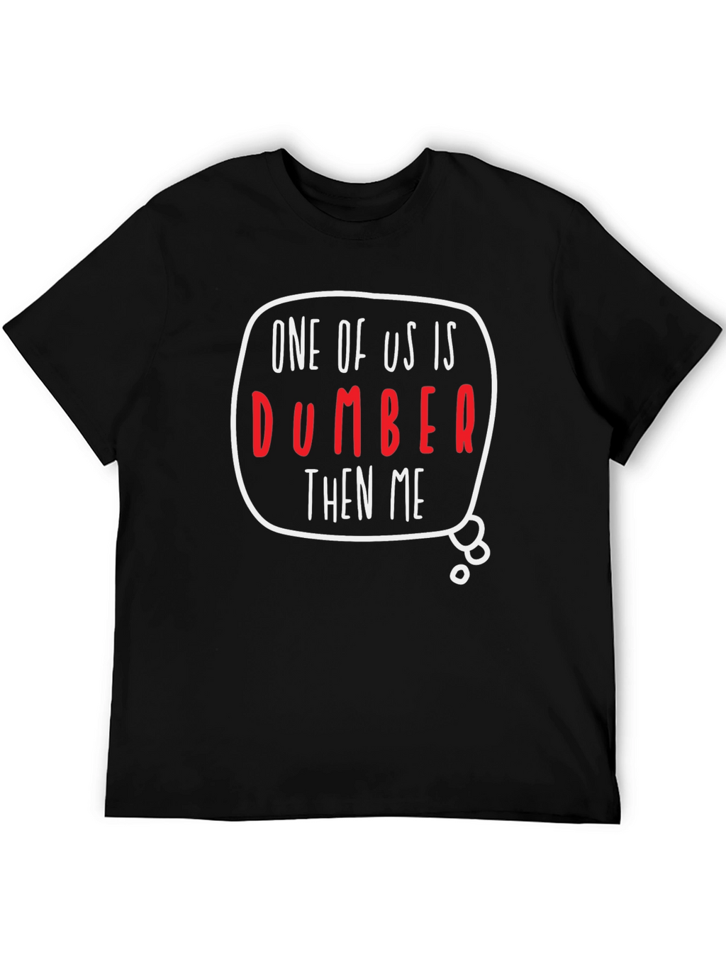 One of Us is Dumber Than Me Graphic T-Shirt