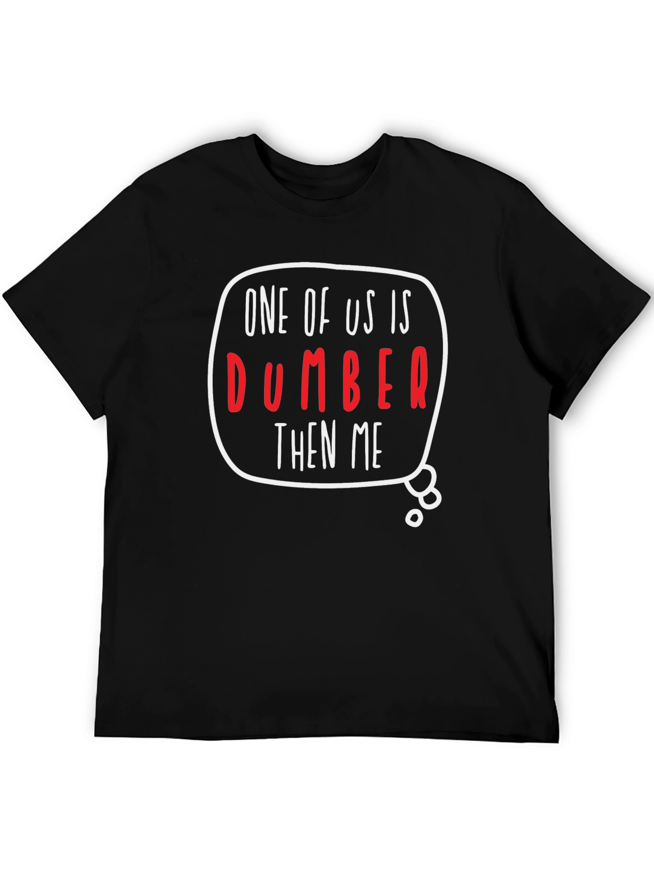 One of Us is Dumber Than Me Graphic T-Shirt