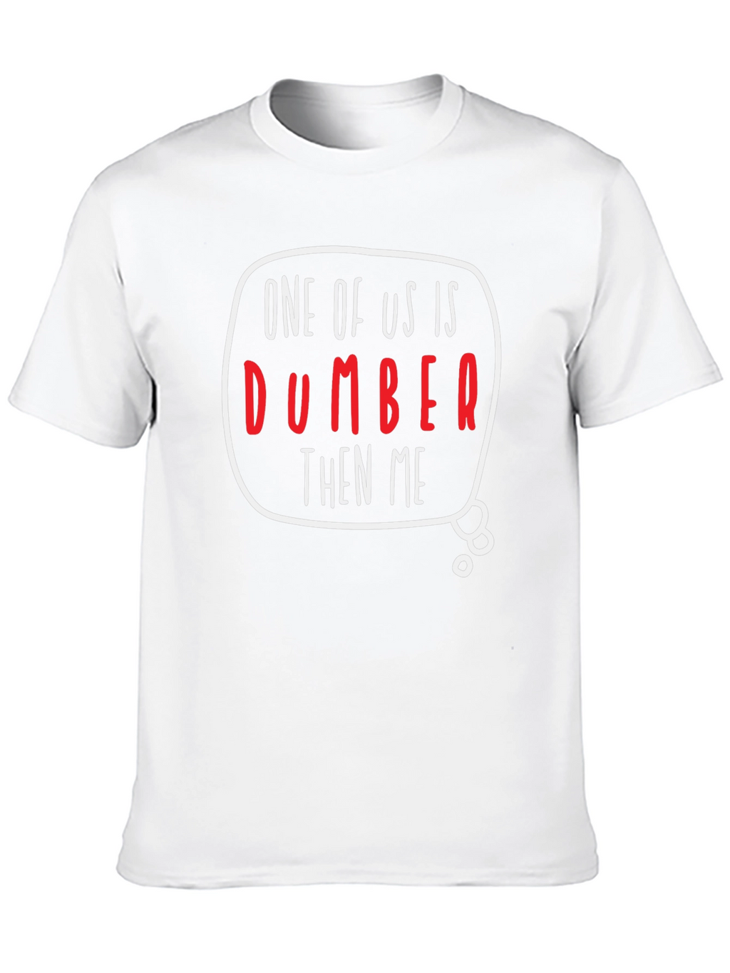 One of Us is Dumber Than Me Graphic T-Shirt