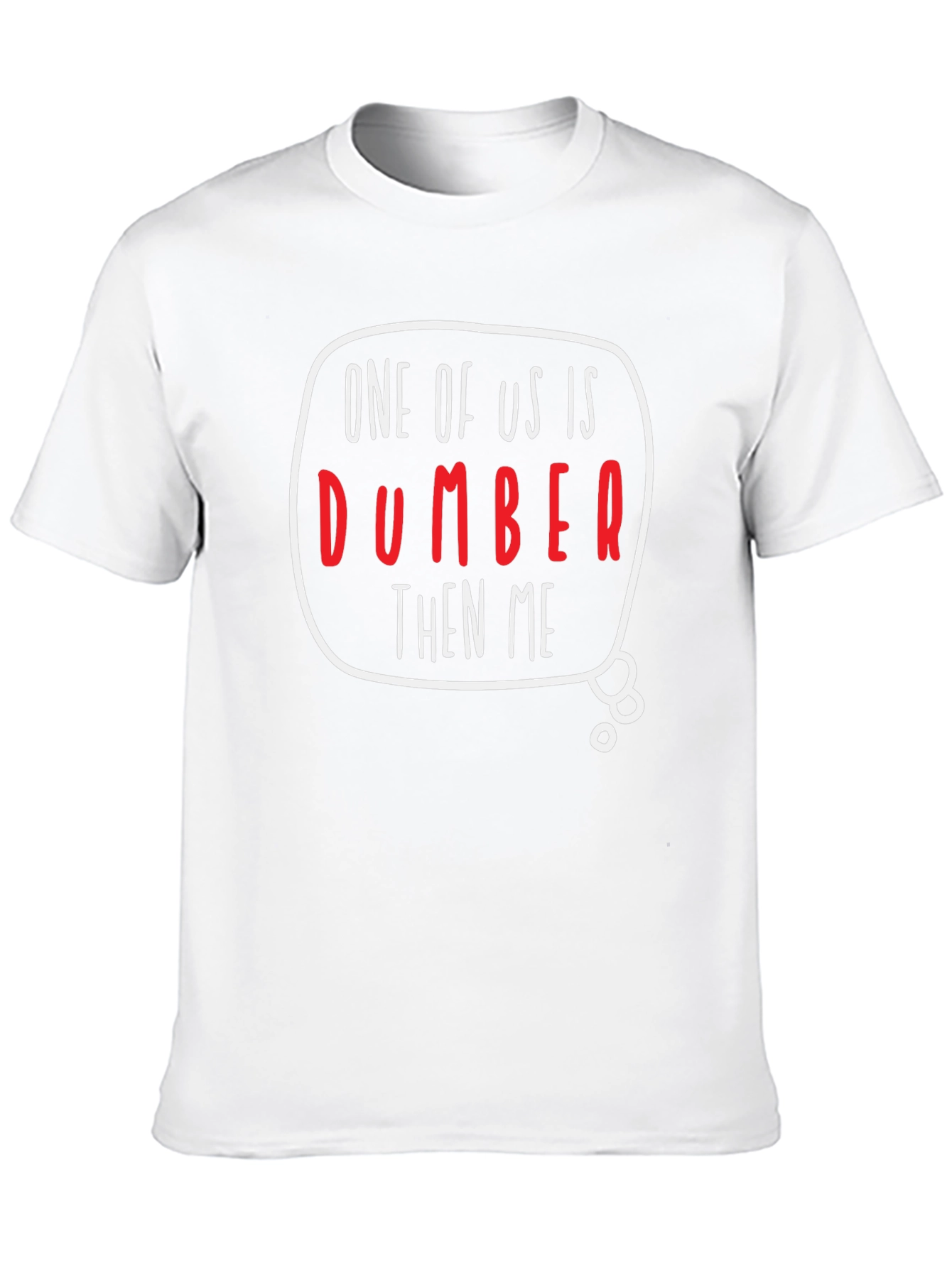 One of Us is Dumber Than Me Graphic T-Shirt