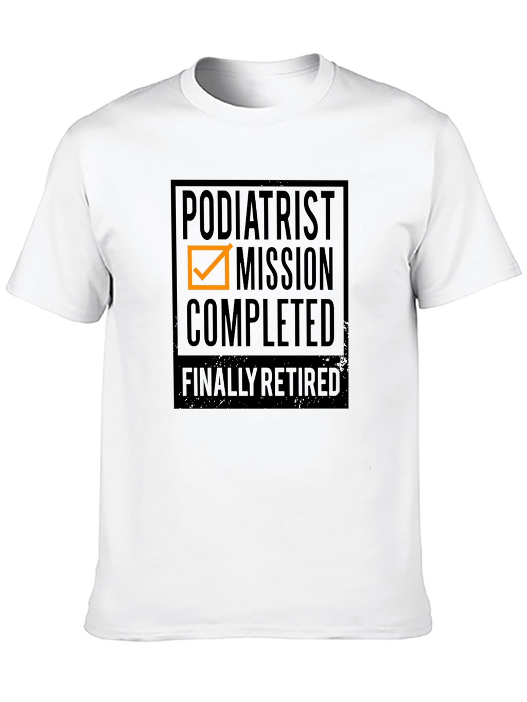 Podiatrist Mission Completed - Finally Retired T-Shirt