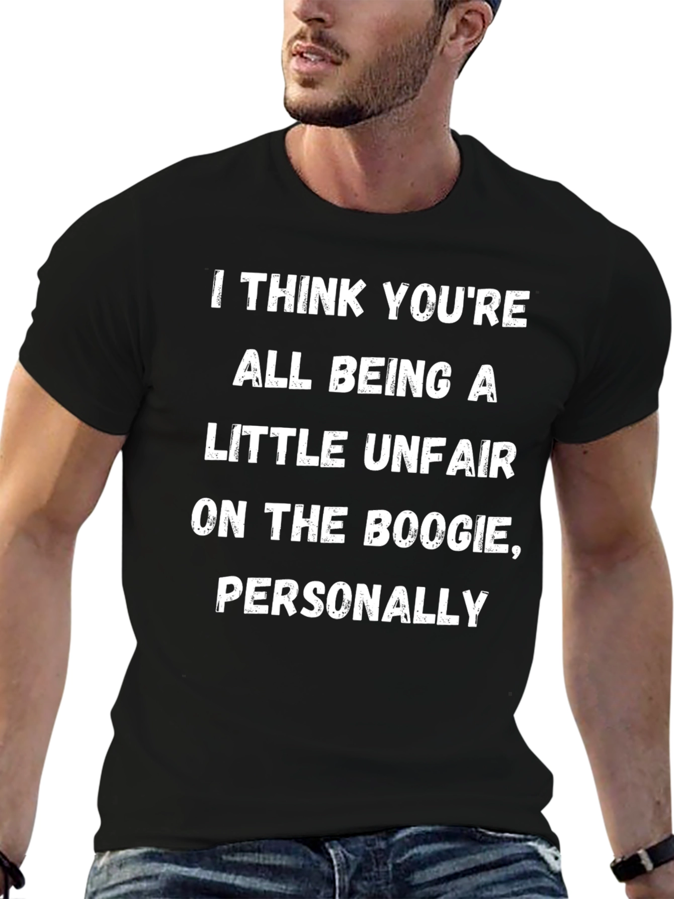 Boogie Humor T-Shirt: I Think Youre All Being A Little Unfair...