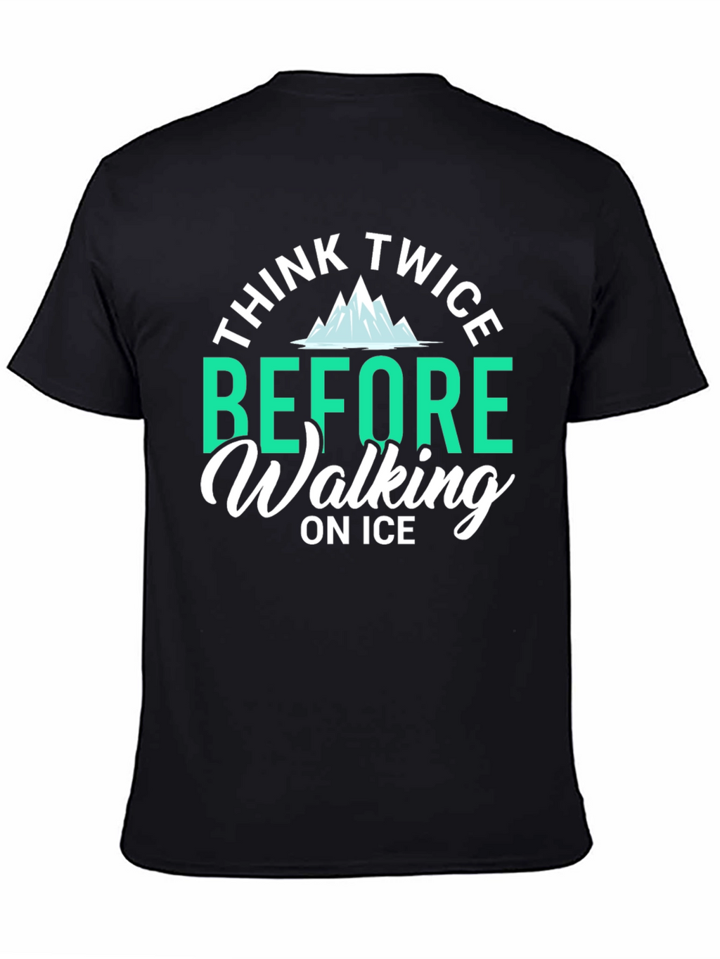 Think Twice Before Walking on Ice T-Shirt