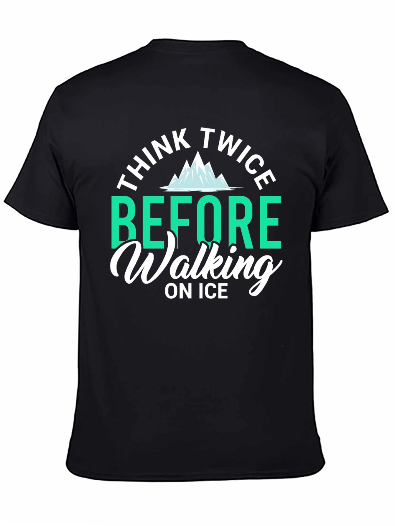 Think Twice Before Walking on Ice T-Shirt