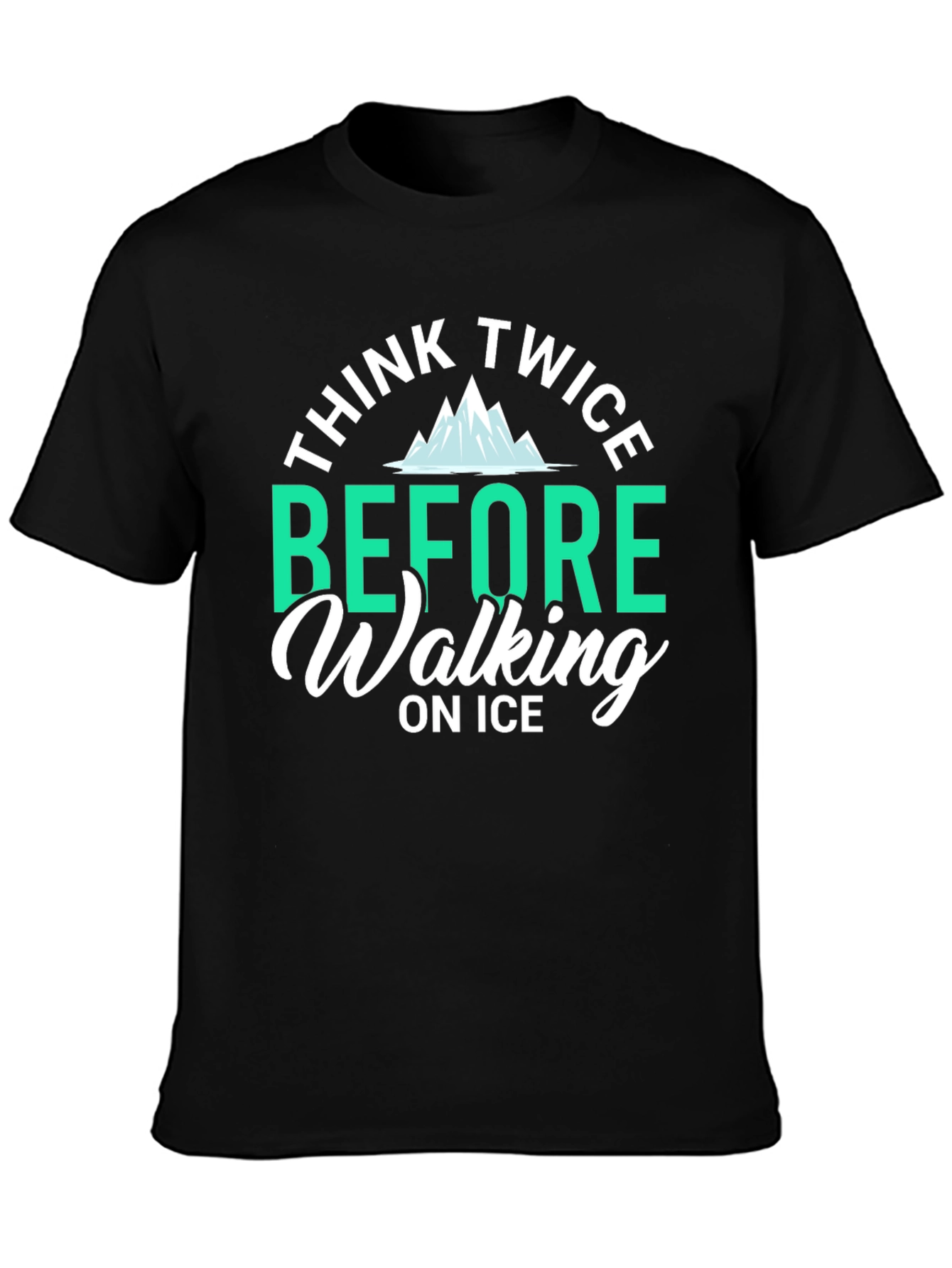 Think Twice Before Walking on Ice T-Shirt
