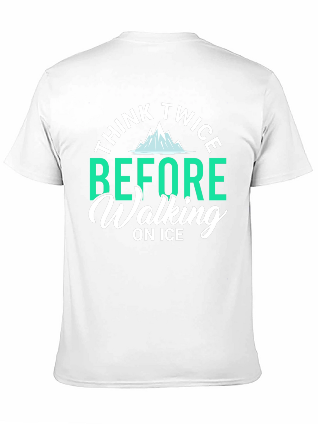 Think Twice Before Walking on Ice T-Shirt