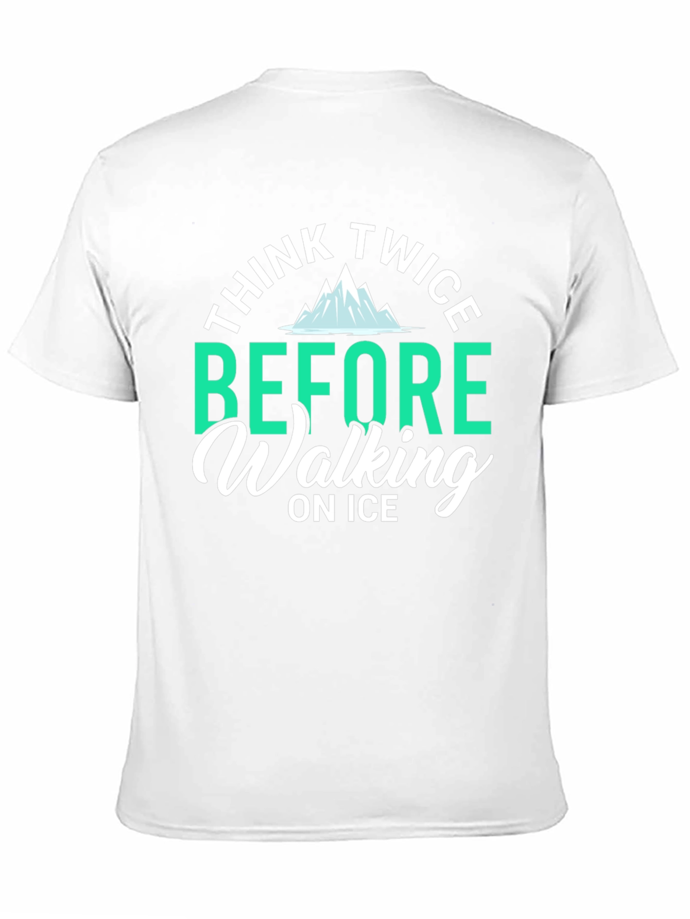 Think Twice Before Walking on Ice T-Shirt