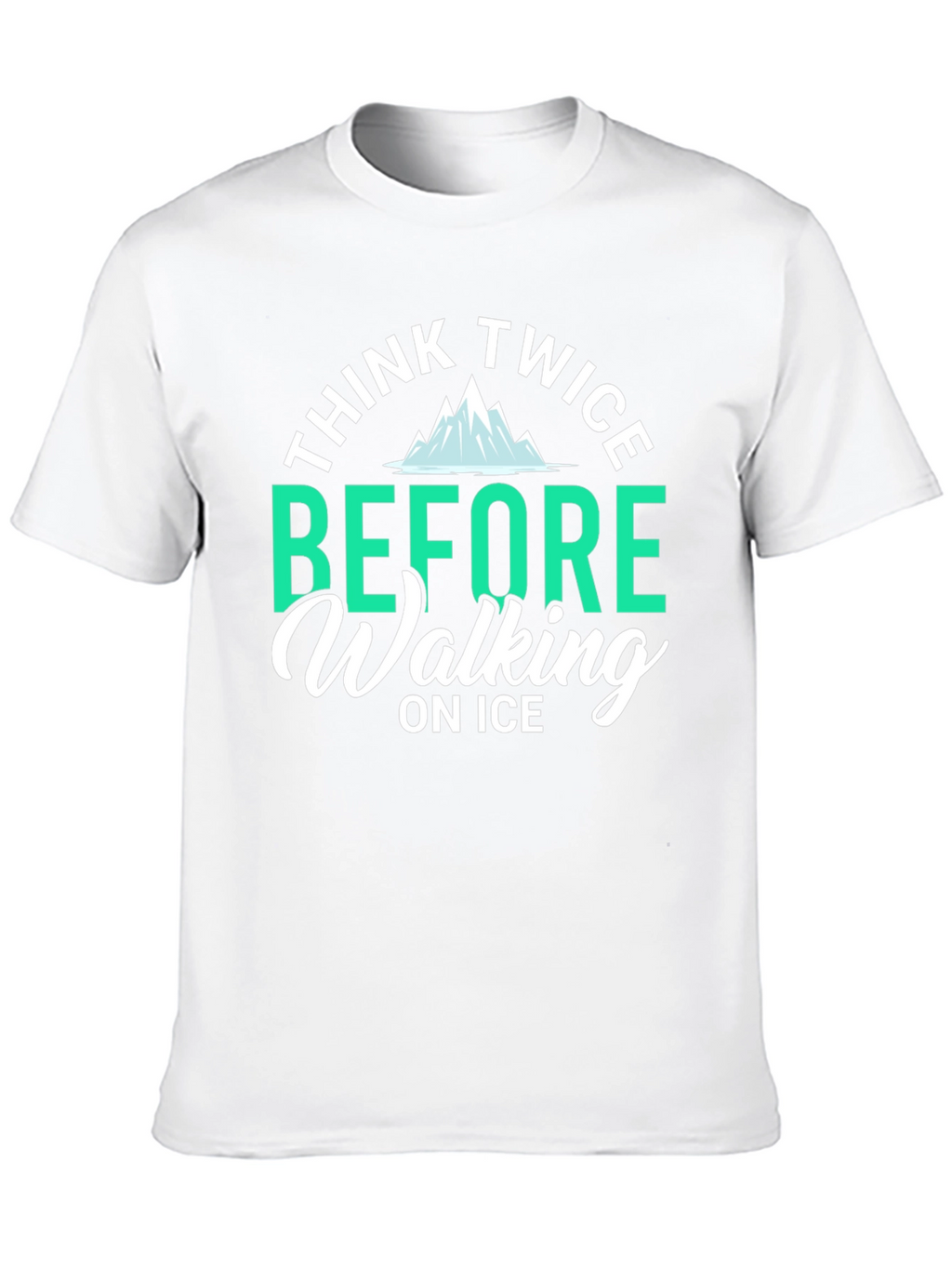 Think Twice Before Walking on Ice T-Shirt