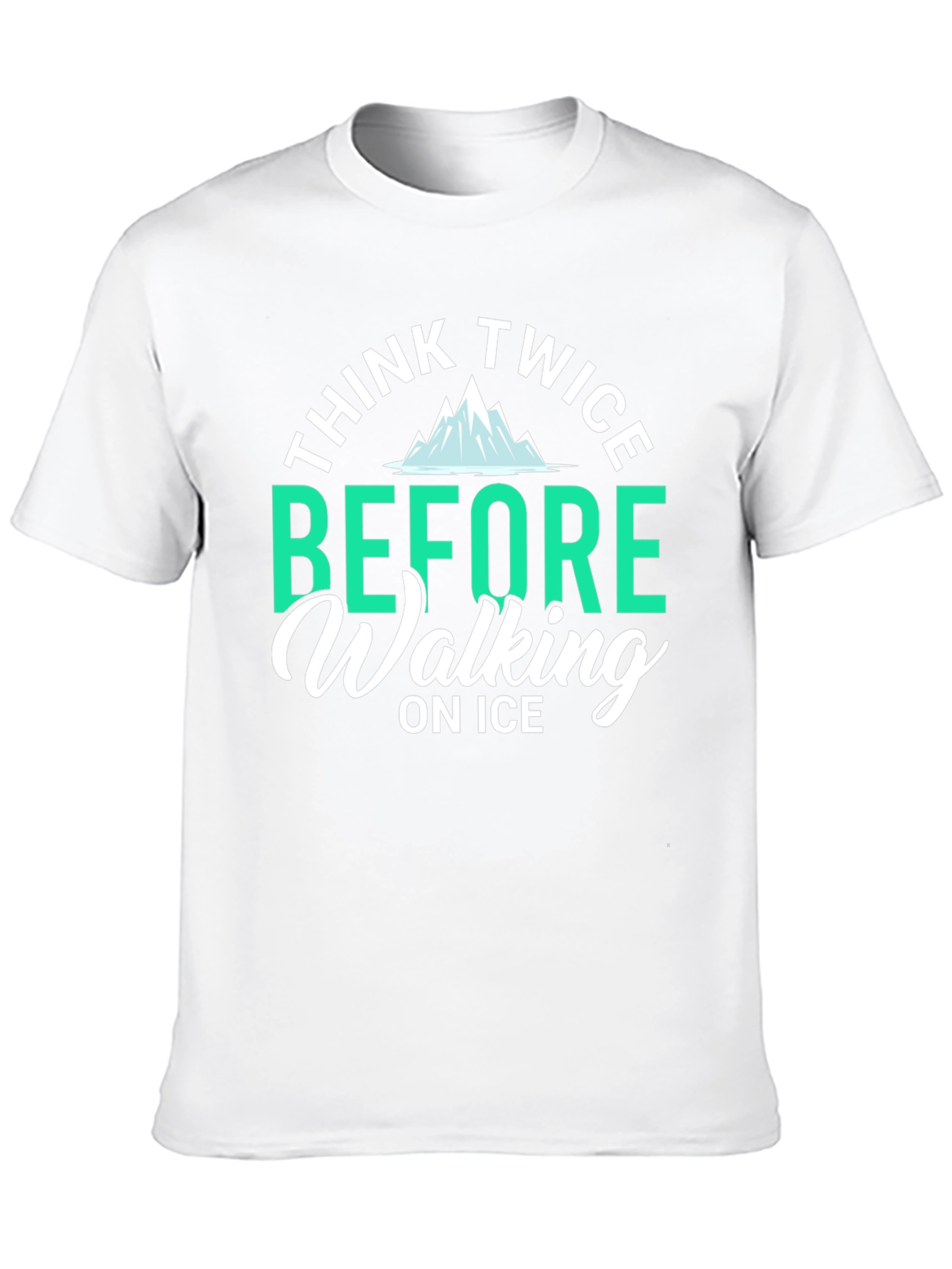 Think Twice Before Walking on Ice T-Shirt