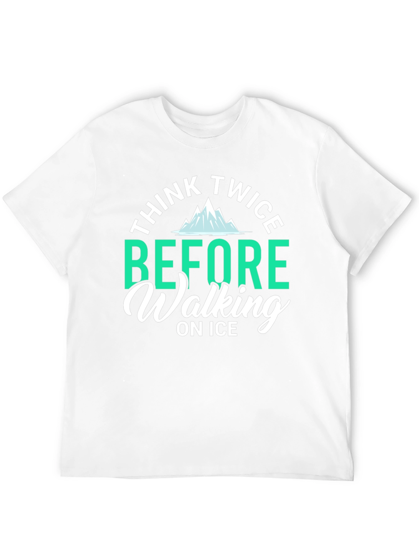 Think Twice Before Walking on Ice T-Shirt
