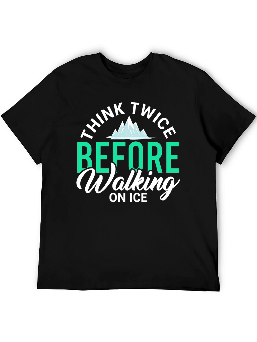 Think Twice Before Walking on Ice T-Shirt