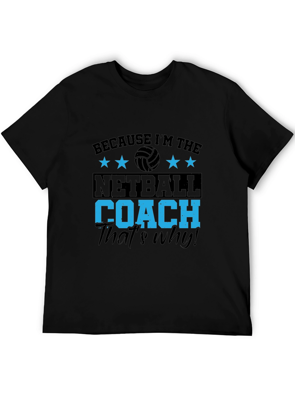 Netball Coach T-Shirt - Because Im the... Thats Why!