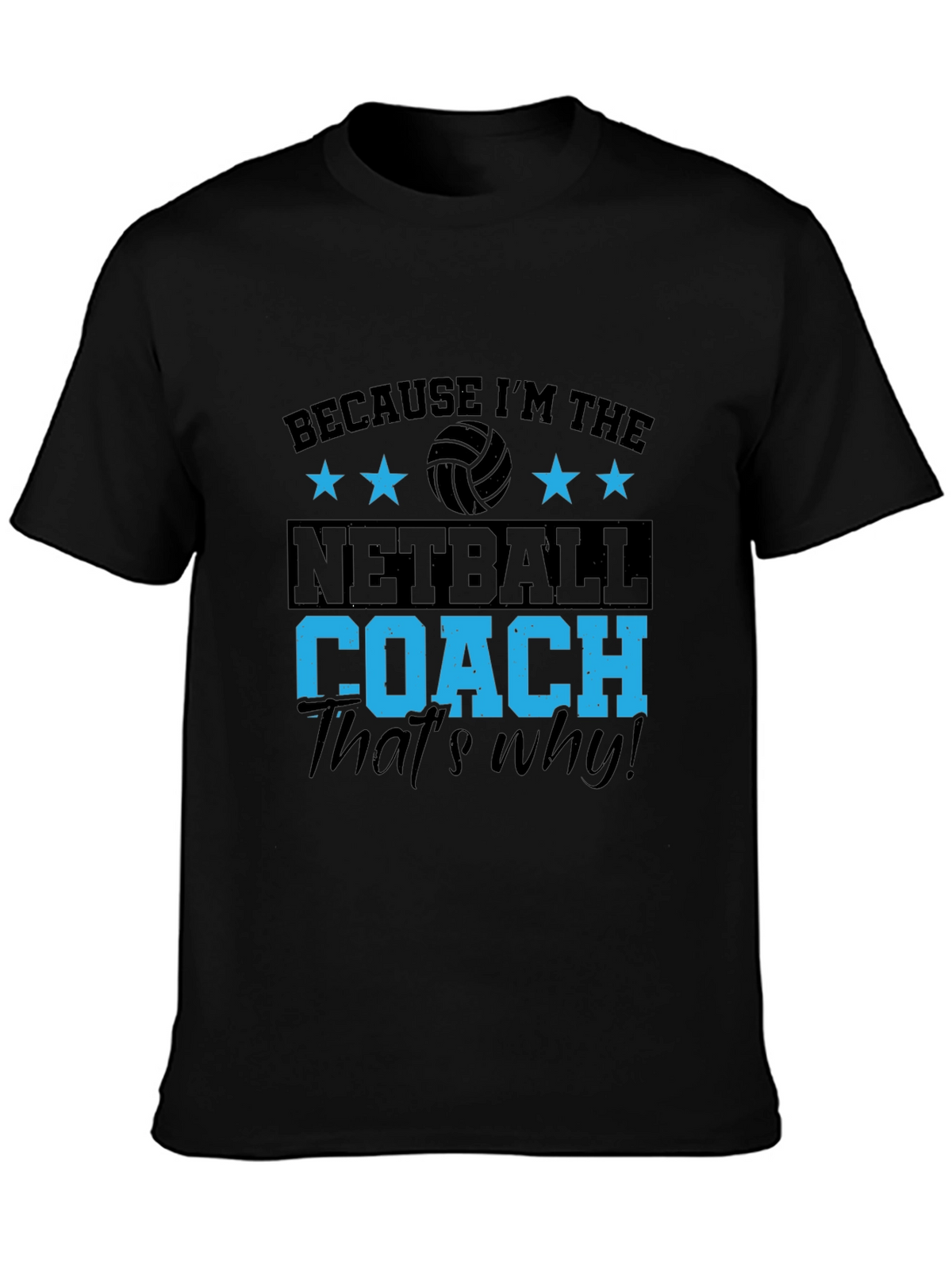 Netball Coach T-Shirt - Because Im the... Thats Why!