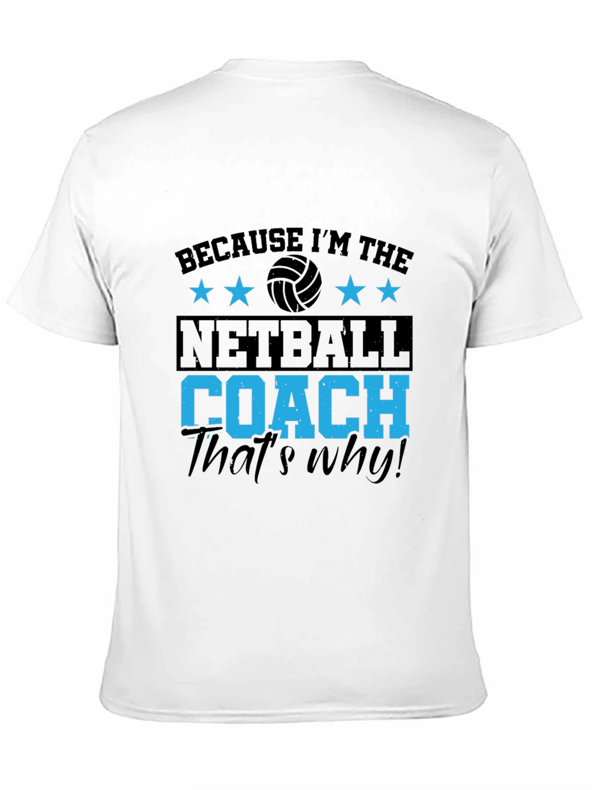 Netball Coach T-Shirt - Because Im the... Thats Why!