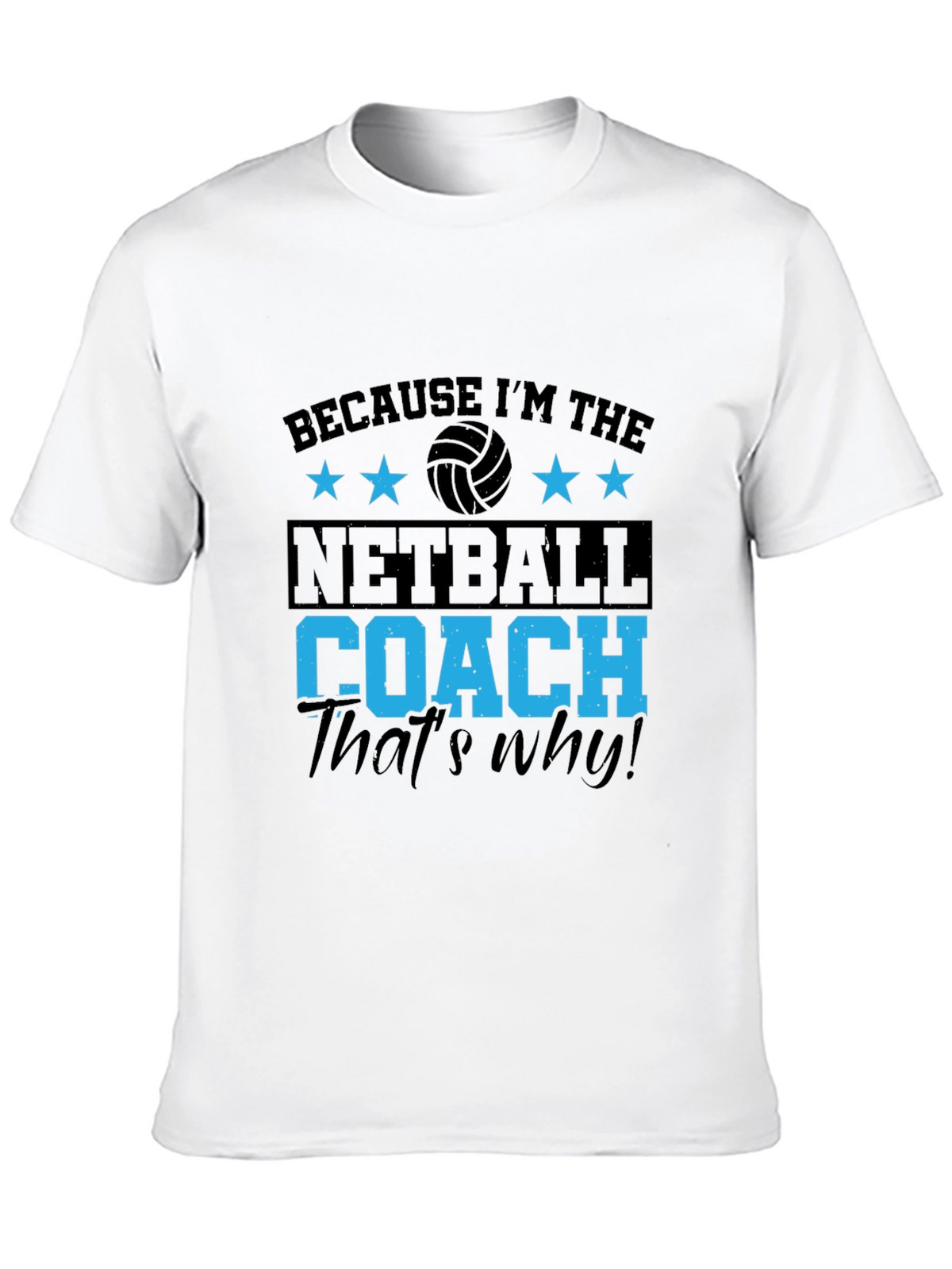 Netball Coach T-Shirt - Because Im the... Thats Why!