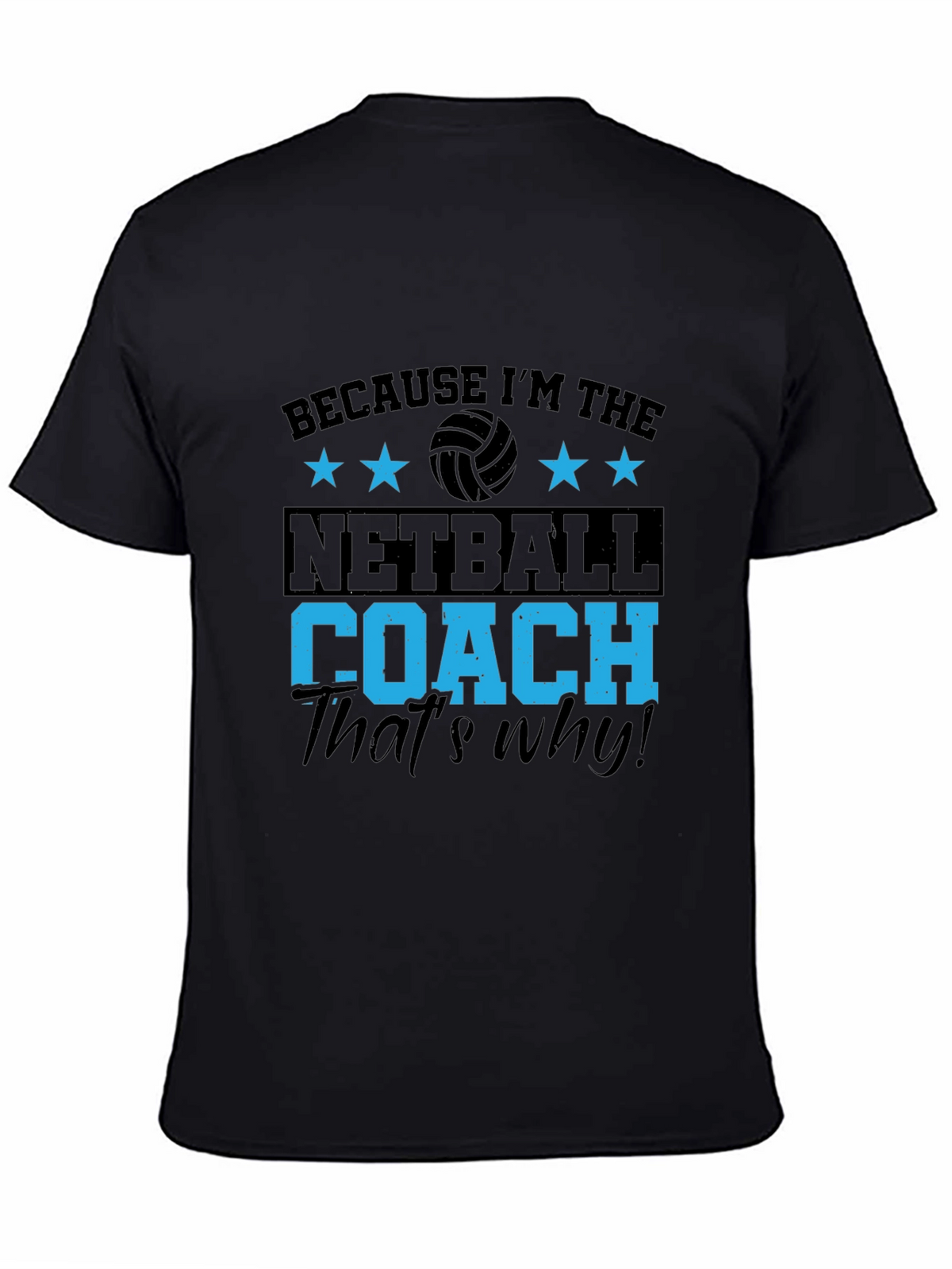 Netball Coach T-Shirt - Because Im the... Thats Why!