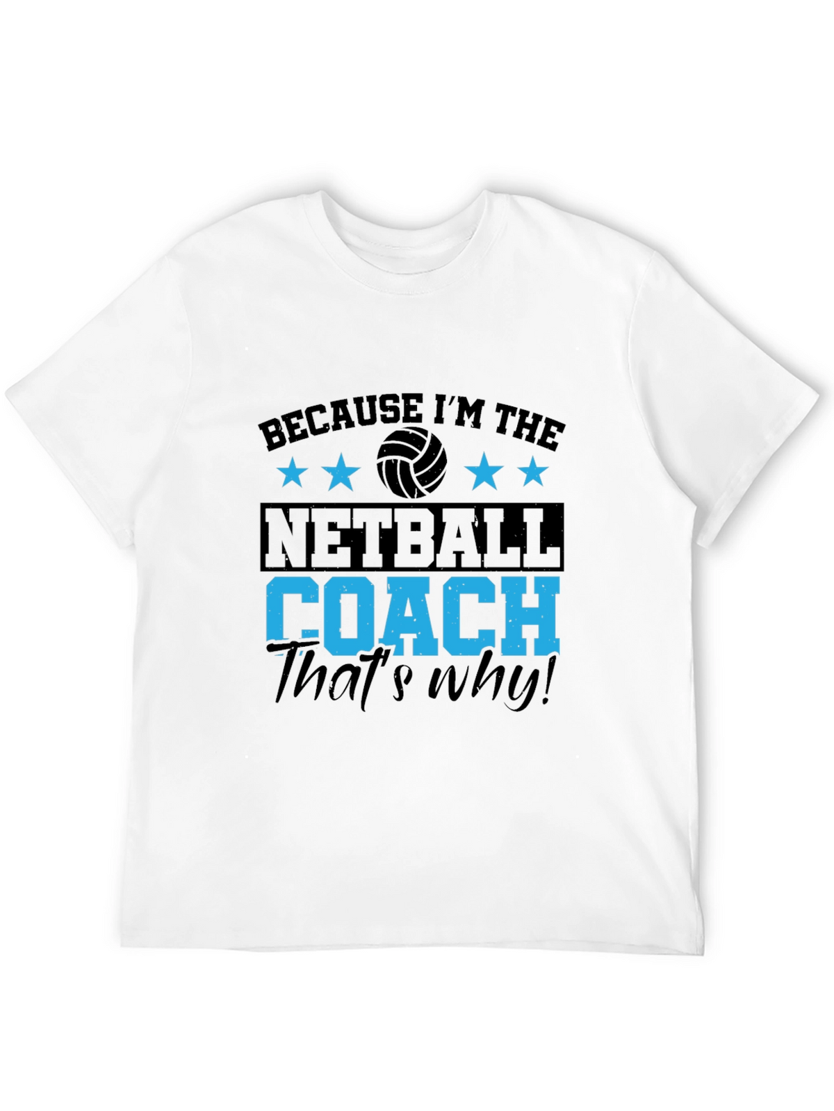 Netball Coach T-Shirt - Because Im the... Thats Why!