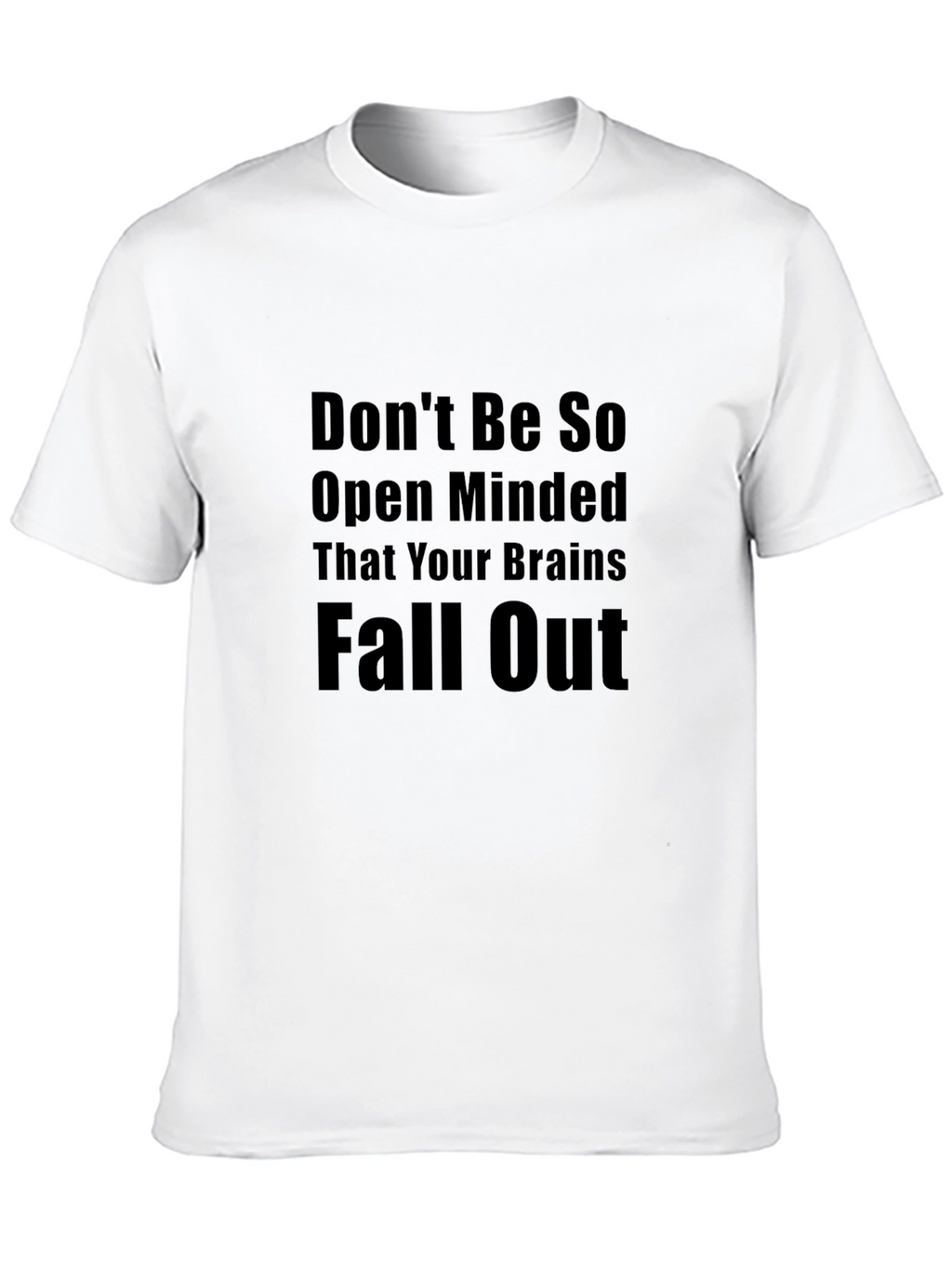 Dont Be So Open Minded Graphic T-Shirt