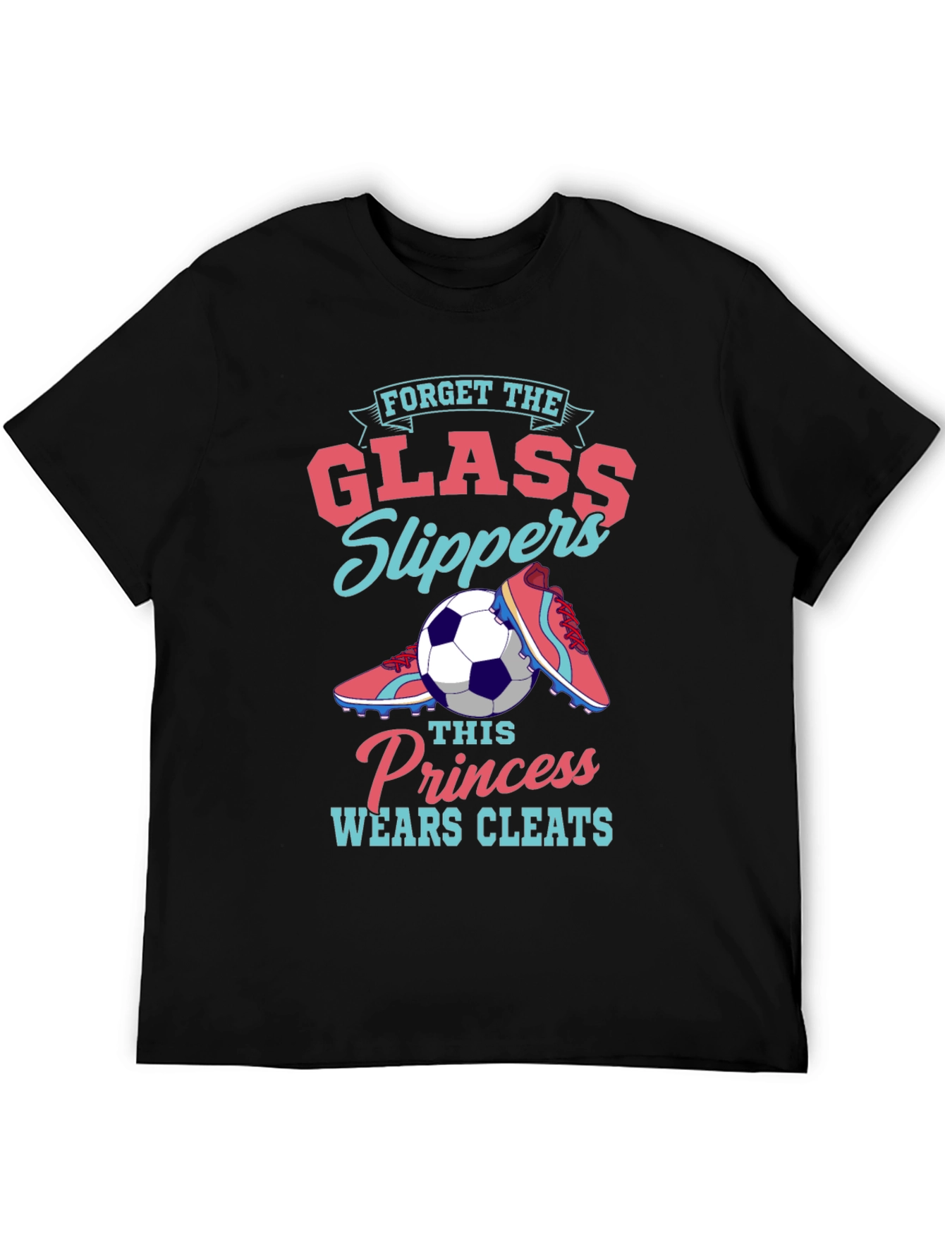 Forget Glass Slippers - Soccer Princess T-Shirt