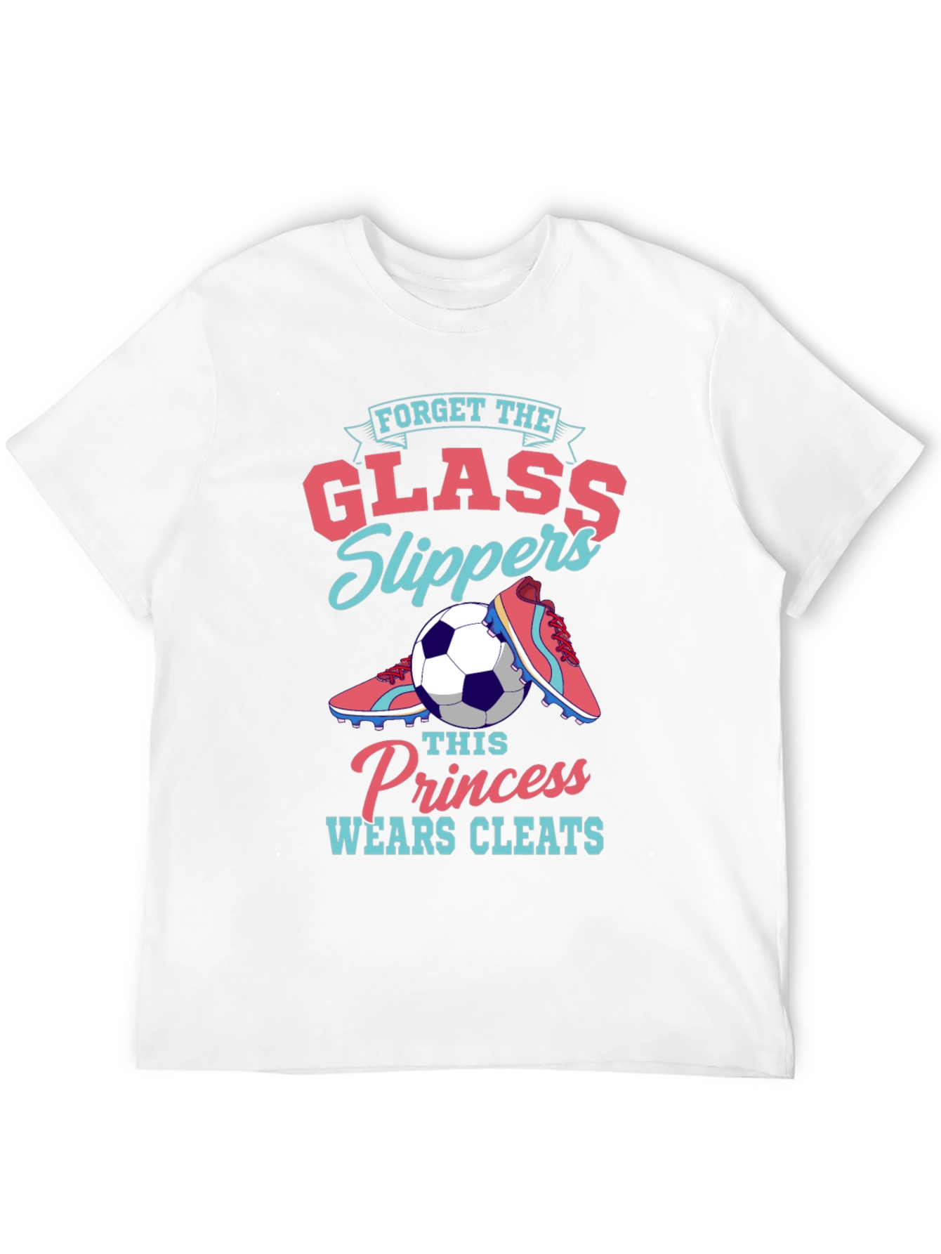 Forget Glass Slippers - Soccer Princess T-Shirt