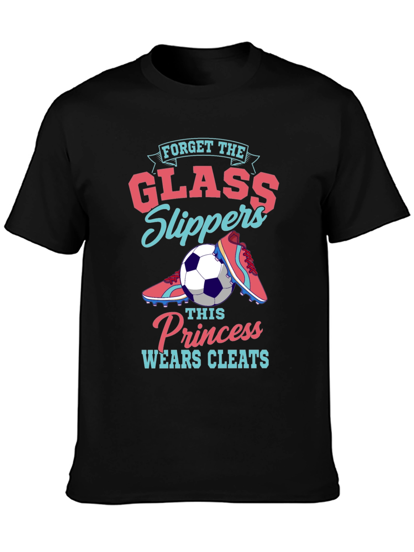 Forget Glass Slippers - Soccer Princess T-Shirt