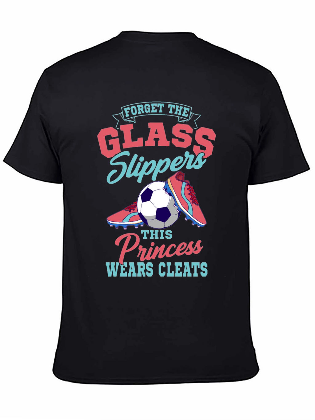 Forget Glass Slippers - Soccer Princess T-Shirt