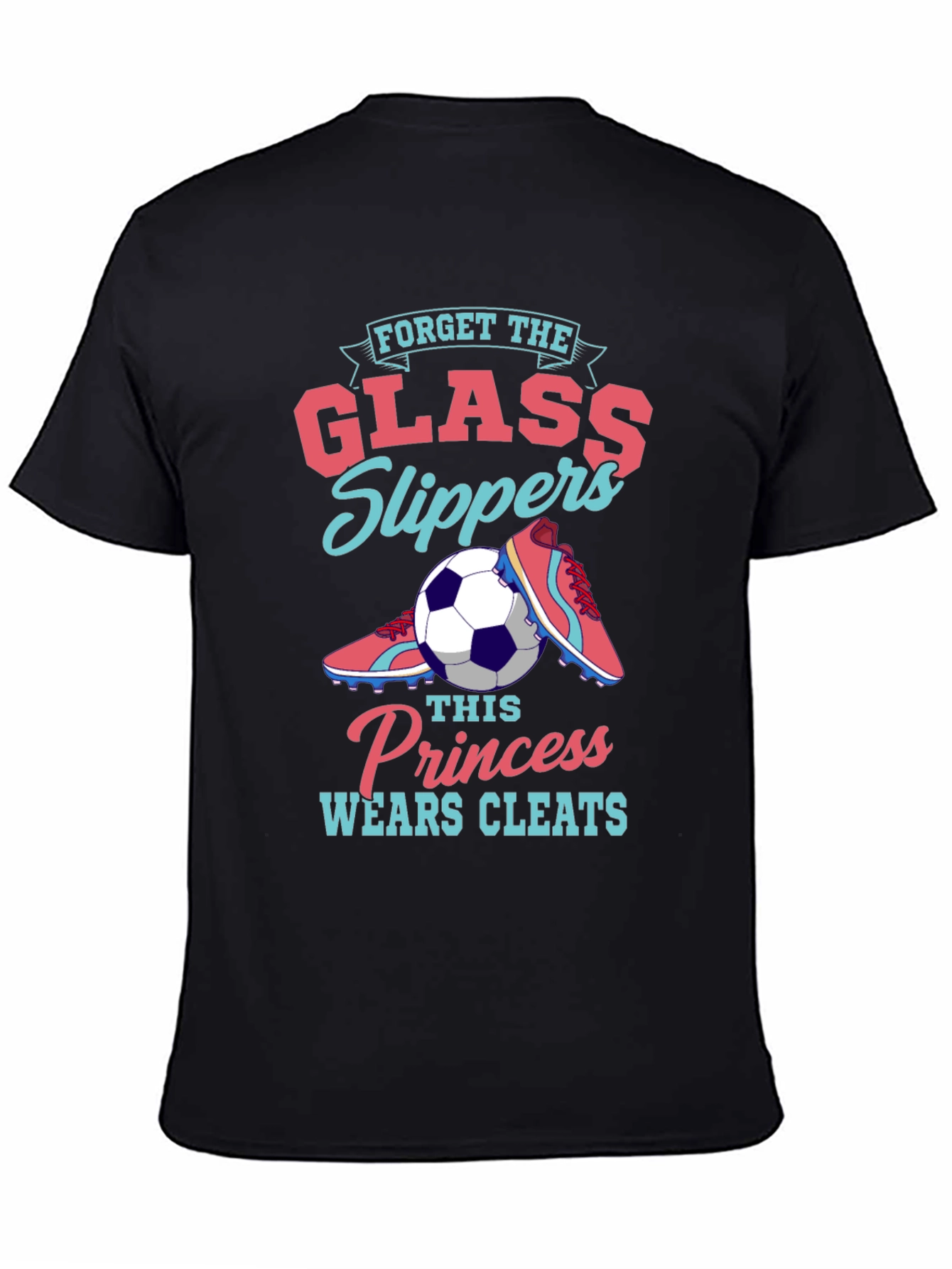 Forget Glass Slippers - Soccer Princess T-Shirt