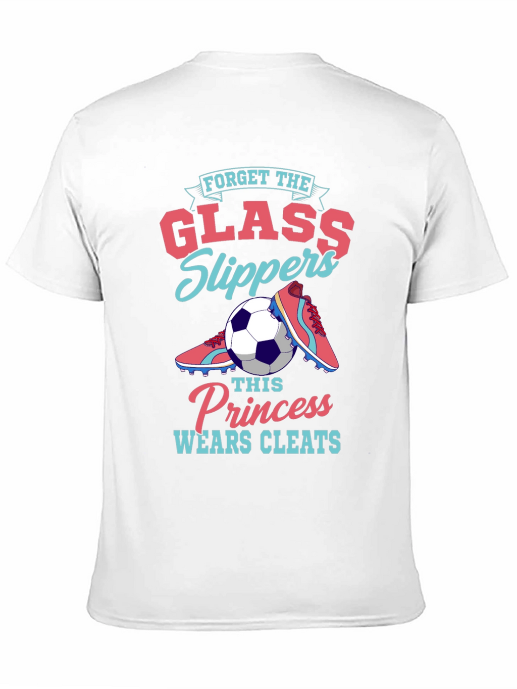 Forget Glass Slippers - Soccer Princess T-Shirt
