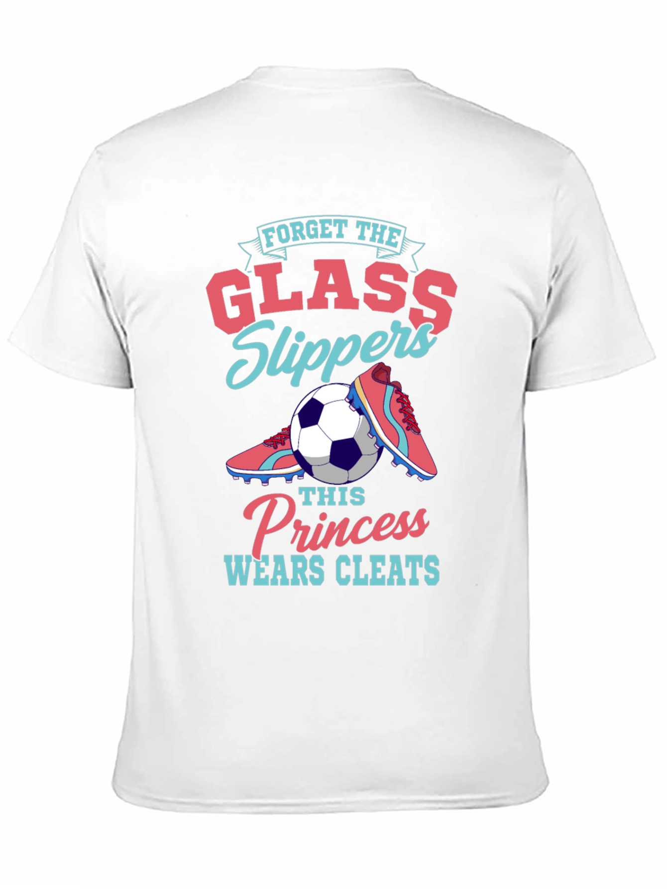 Forget Glass Slippers - Soccer Princess T-Shirt