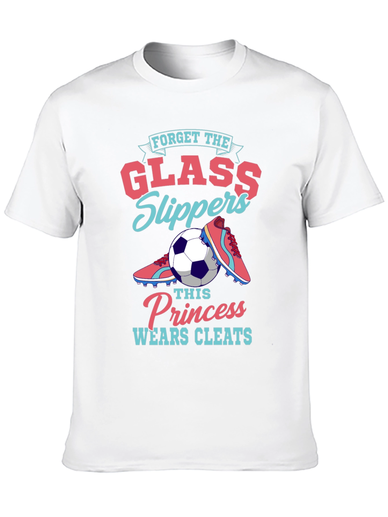 Forget Glass Slippers - Soccer Princess T-Shirt