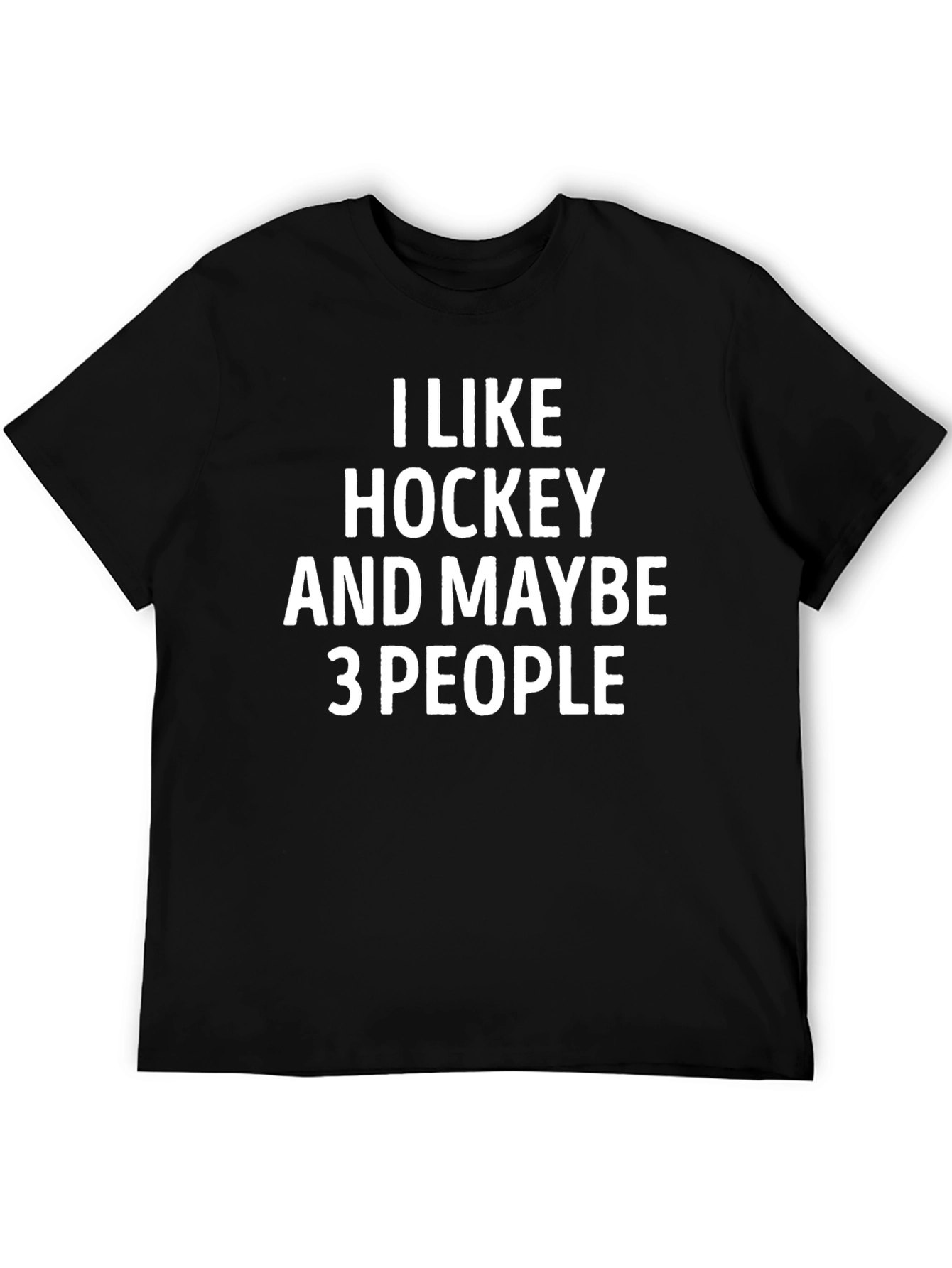 Funny Hockey T-Shirt - I Like Hockey and Maybe 3 People