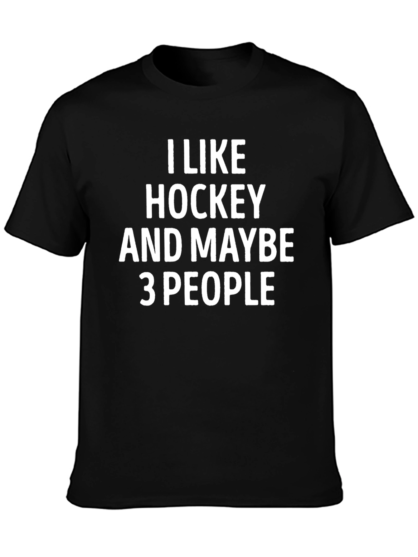 Funny Hockey T-Shirt - I Like Hockey and Maybe 3 People