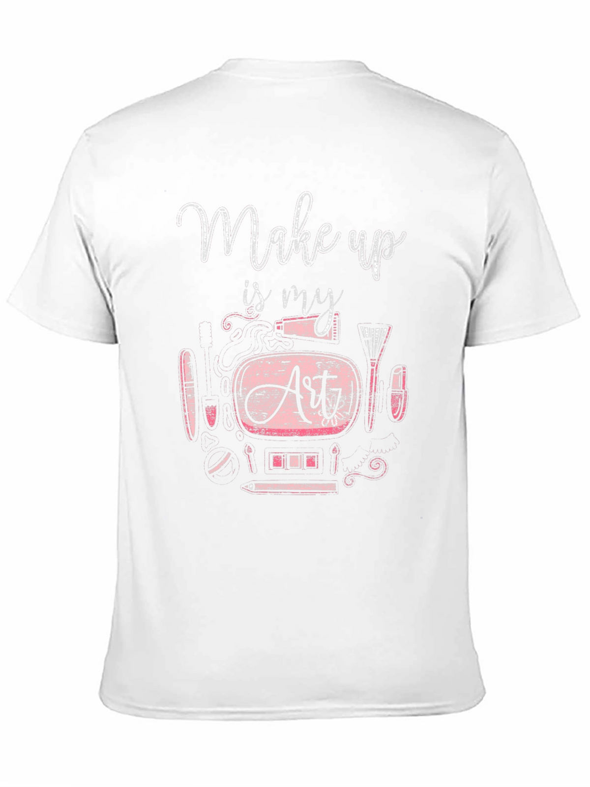 Makeup Is My Art T-Shirt - Unisex Crew Neck Tee