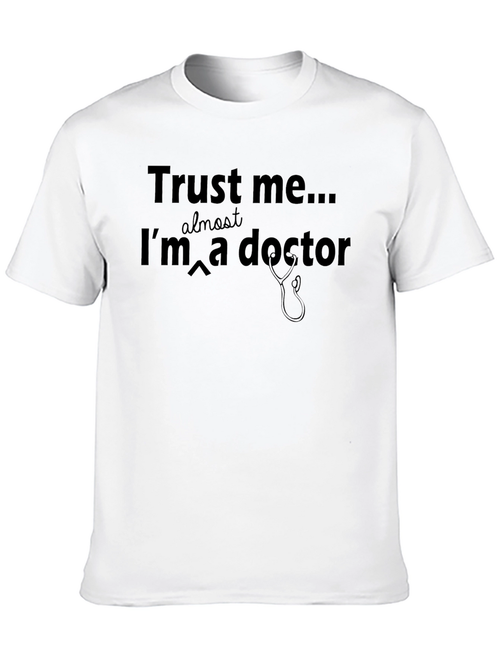 Trust Me Im Almost a Doctor T-Shirt